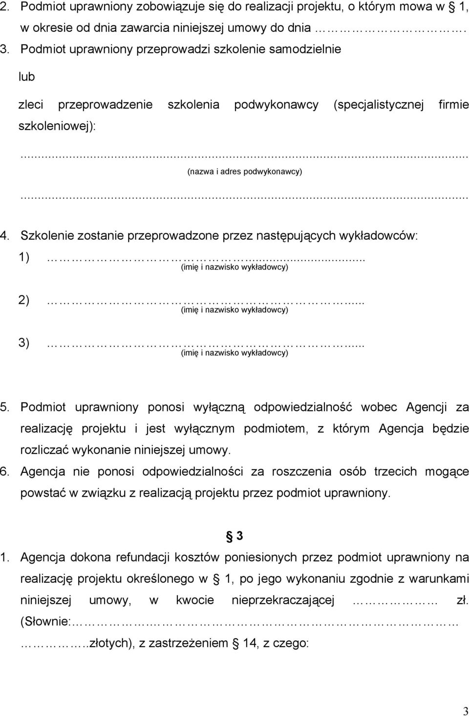 Szkolenie zostanie przeprowadzone przez następujących wykładowców: 1)... (imię i nazwisko wykładowcy) 2)... (imię i nazwisko wykładowcy) 3)... (imię i nazwisko wykładowcy) 5.