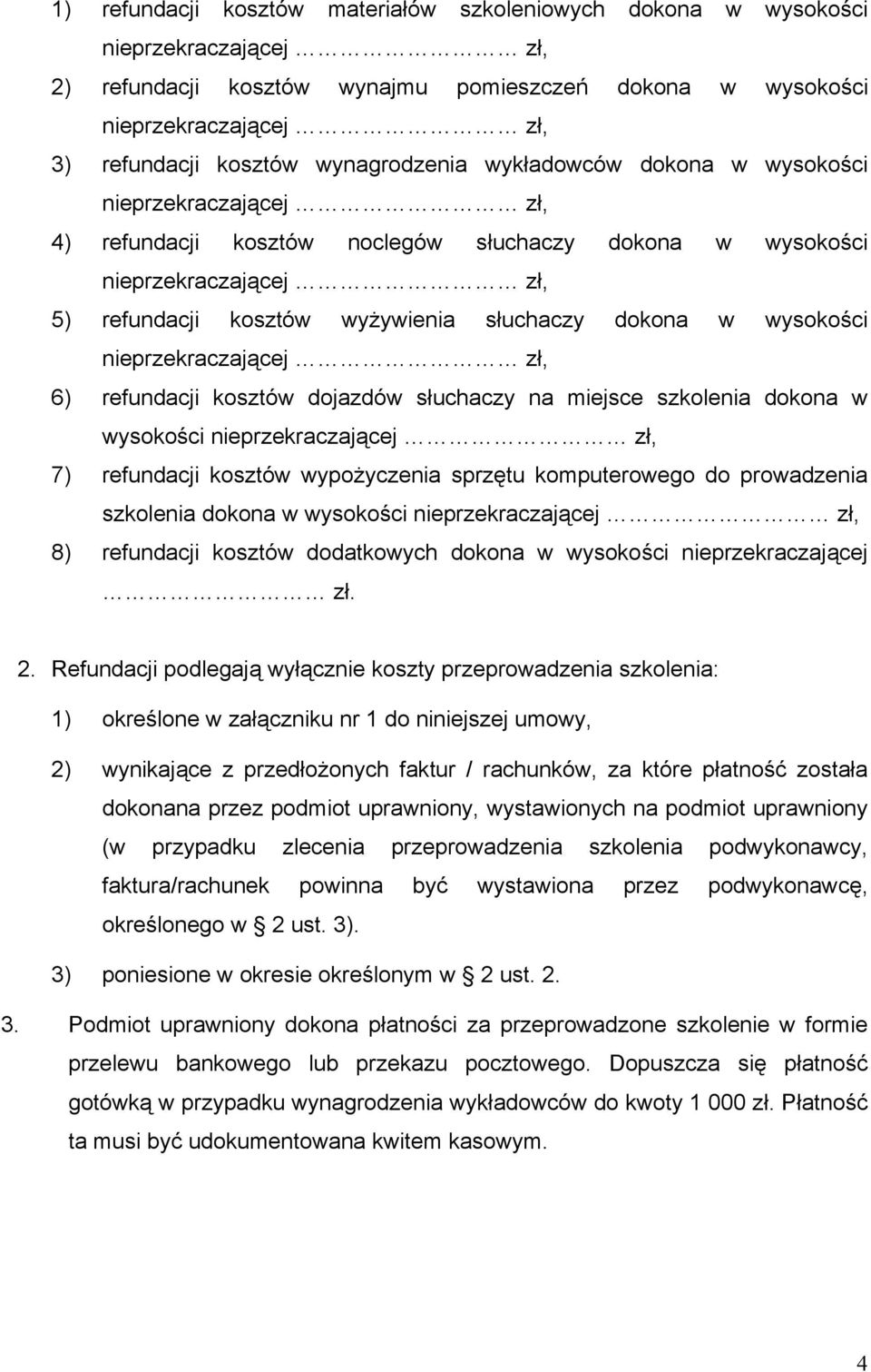 dokona w wysokości nieprzekraczającej zł, 6) refundacji kosztów dojazdów słuchaczy na miejsce szkolenia dokona w wysokości nieprzekraczającej zł, 7) refundacji kosztów wypożyczenia sprzętu