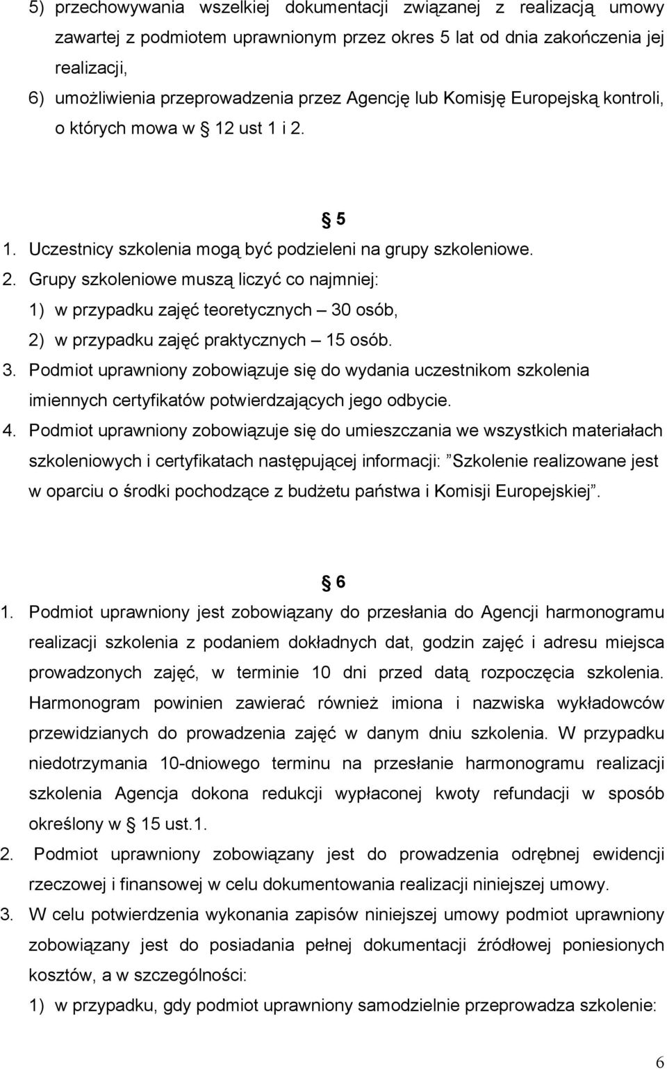 5 1. Uczestnicy szkolenia mogą być podzieleni na grupy szkoleniowe. 2.