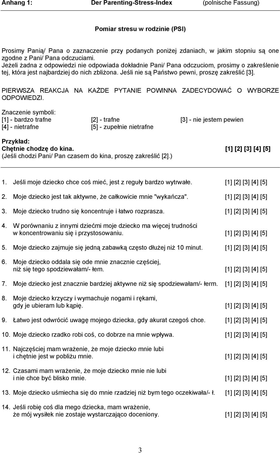 Jeśli nie są Państwo pewni, proszę zakreślić [3]. PIERWSZA REAKCJA NA KAŻDE PYTANIE POWINNA ZADECYDOWAĆ O WYBORZE ODPOWIEDZI.