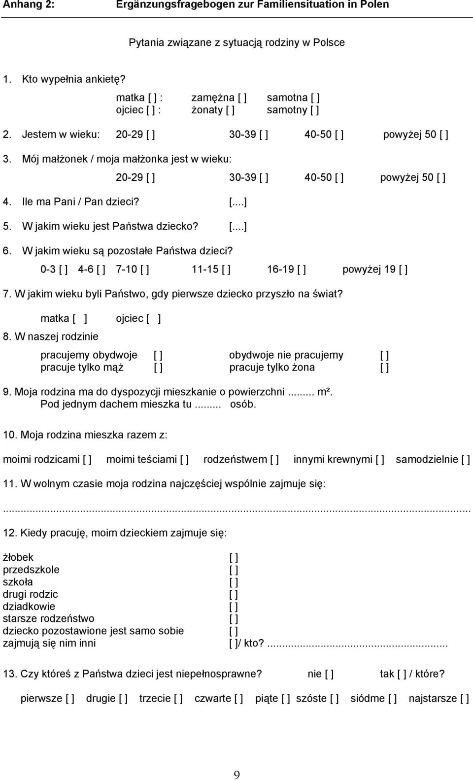 Mój małżonek / moja małżonka jest w wieku: 20-29 [ ] 30-39 [ ] 40-50 [ ] powyżej 50 [ ] 4. Ile ma Pani / Pan dzieci? [...] 5. W jakim wieku jest Państwa dziecko? [...] 6.