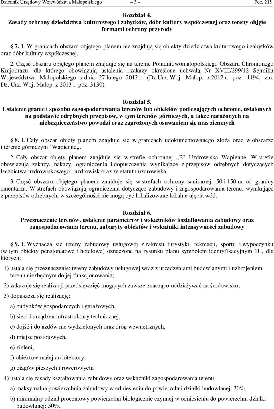 Część obszaru objętego planem znajduje się na terenie Południowomałopolskiego Obszaru Chronionego Krajobrazu, dla którego obowiązują ustalenia i zakazy określone uchwałą Nr XVIII/299/12 Sejmiku