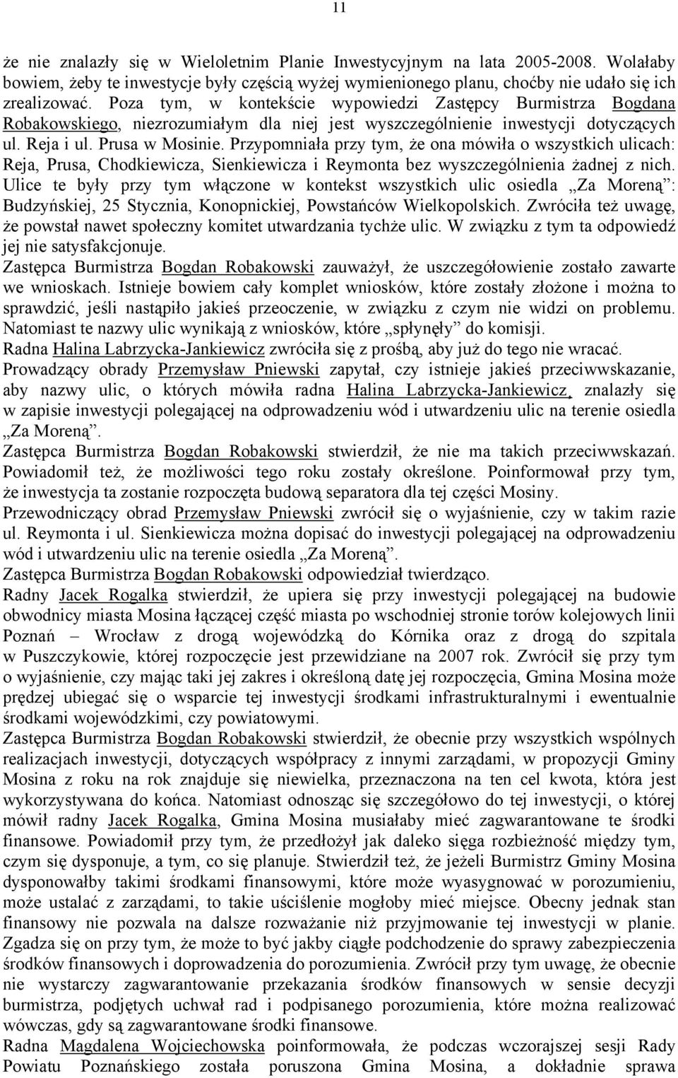 Przypomniała przy tym, że ona mówiła o wszystkich ulicach: Reja, Prusa, Chodkiewicza, Sienkiewicza i Reymonta bez wyszczególnienia żadnej z nich.