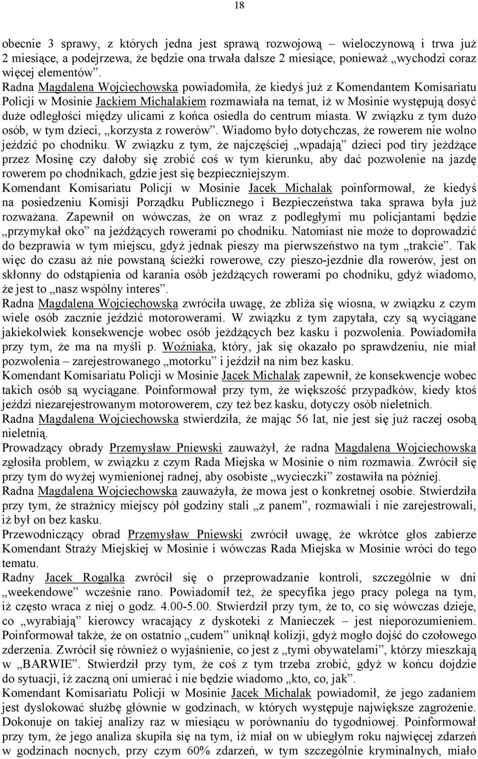 ulicami z końca osiedla do centrum miasta. W związku z tym dużo osób, w tym dzieci, korzysta z rowerów. Wiadomo było dotychczas, że rowerem nie wolno jeździć po chodniku.