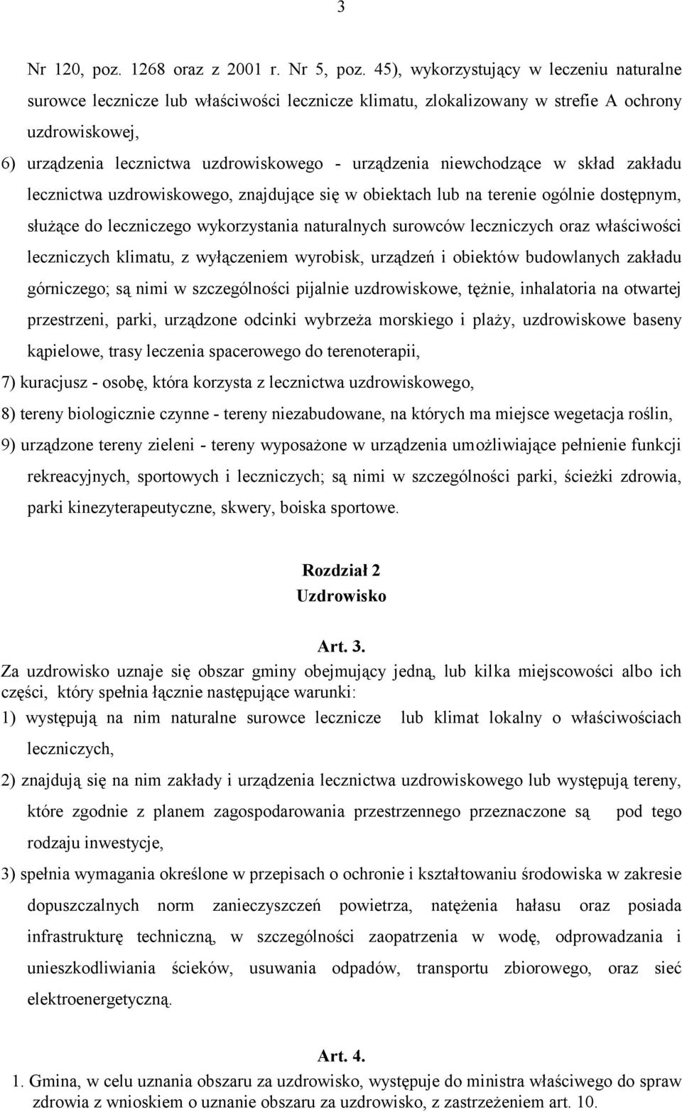 niewchodzące w skład zakładu lecznictwa uzdrowiskowego, znajdujące się w obiektach lub na terenie ogólnie dostępnym, służące do leczniczego wykorzystania naturalnych surowców leczniczych oraz