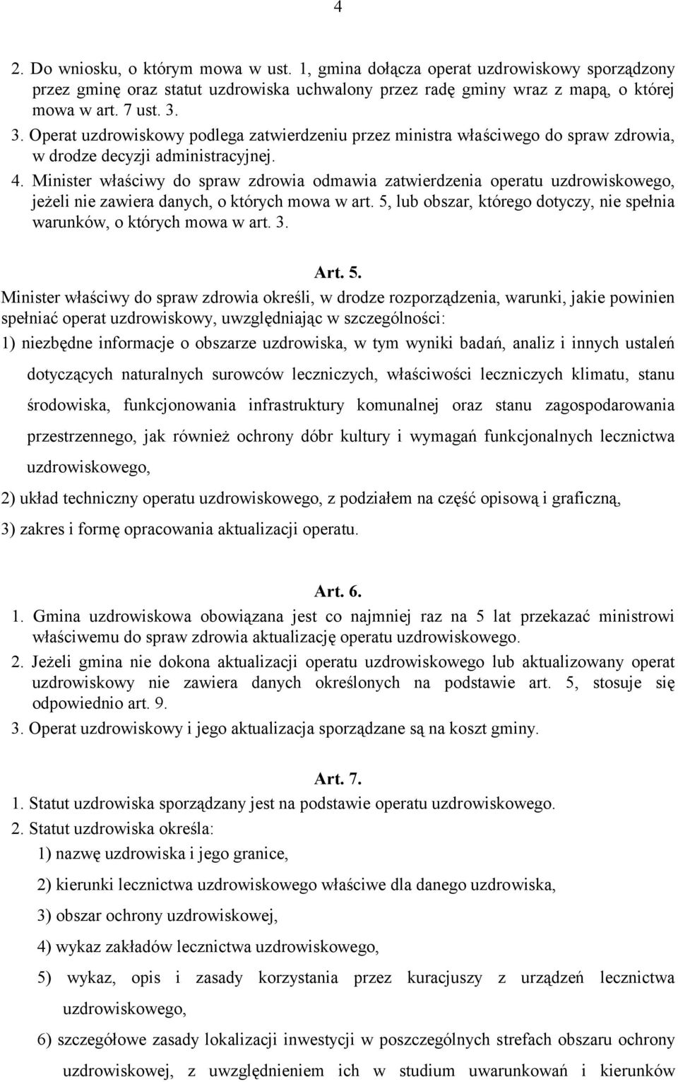 Minister właściwy do spraw zdrowia odmawia zatwierdzenia operatu uzdrowiskowego, jeżeli nie zawiera danych, o których mowa w art.