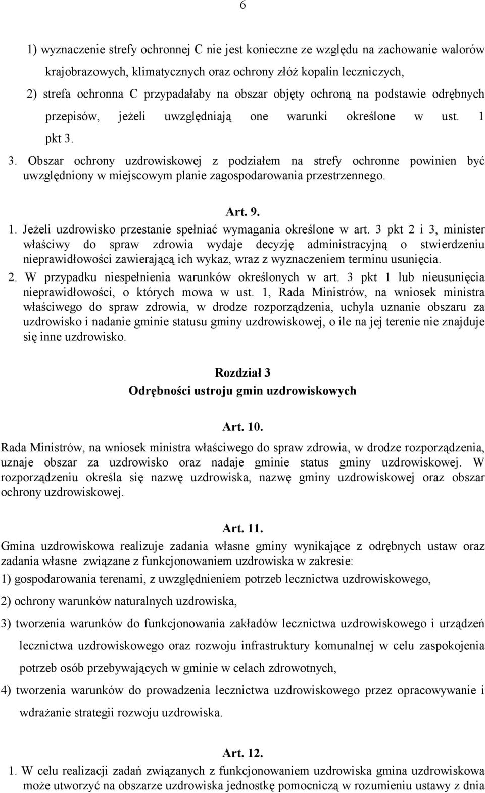 3. Obszar ochrony uzdrowiskowej z podziałem na strefy ochronne powinien być uwzględniony w miejscowym planie zagospodarowania przestrzennego. Art. 9. 1.