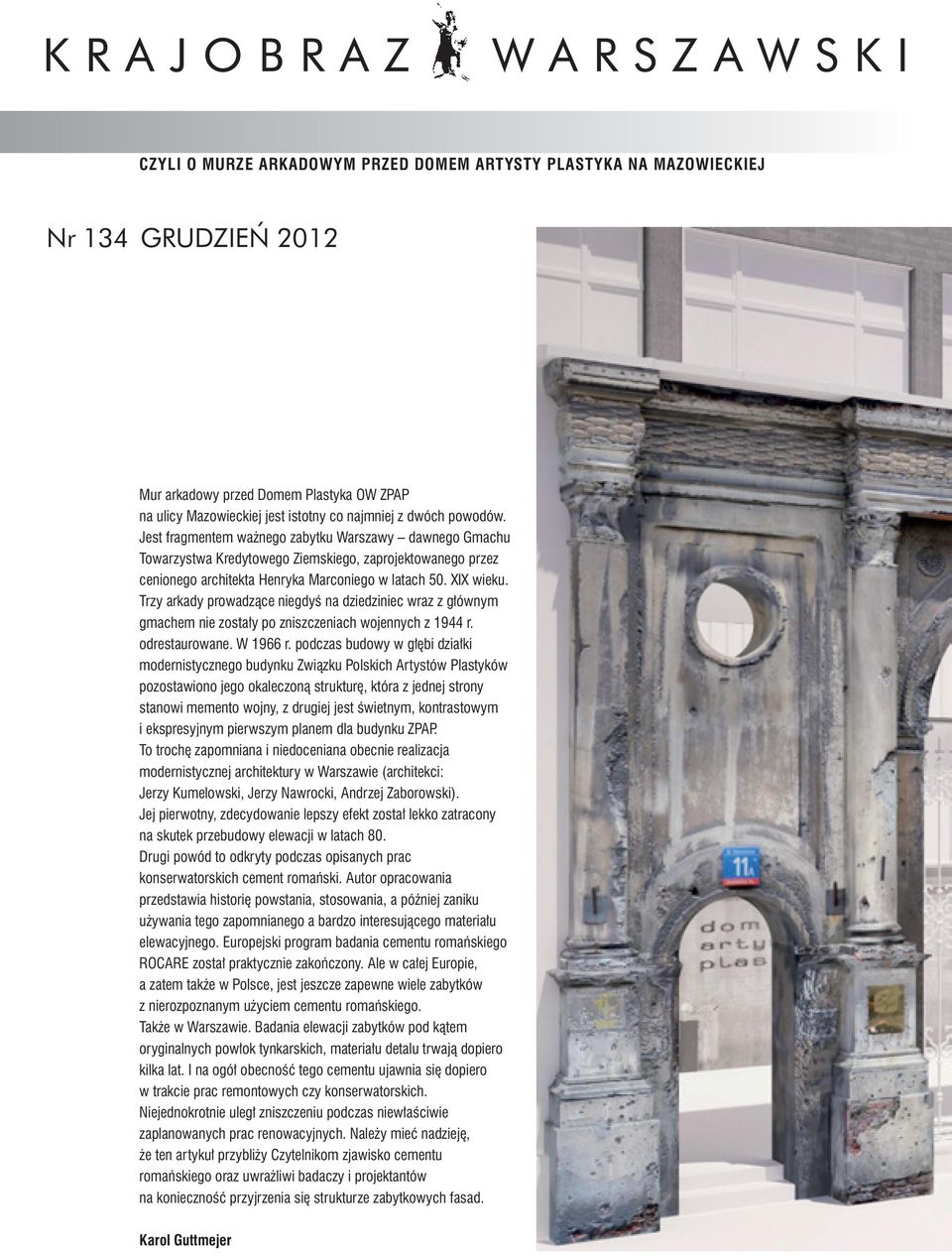 Trzy arkady prowadzące niegdyś na dziedziniec wraz z głównym gmachem nie zostały po zniszczeniach wojennych z 1944 r. odrestaurowane. W 1966 r.