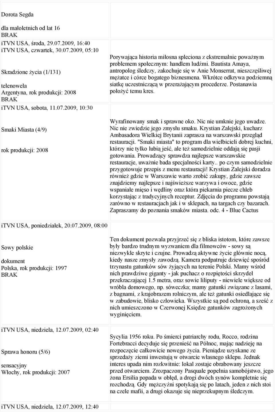 Bautista Amaya, antropolog śledczy, zakochuje się w Anie Monserrat, nieszczęśliwej mężatce i córce bogatego biznesmena. Wkrótce odkrywa podziemną siatkę uczestniczącą w przerażającym procederze.