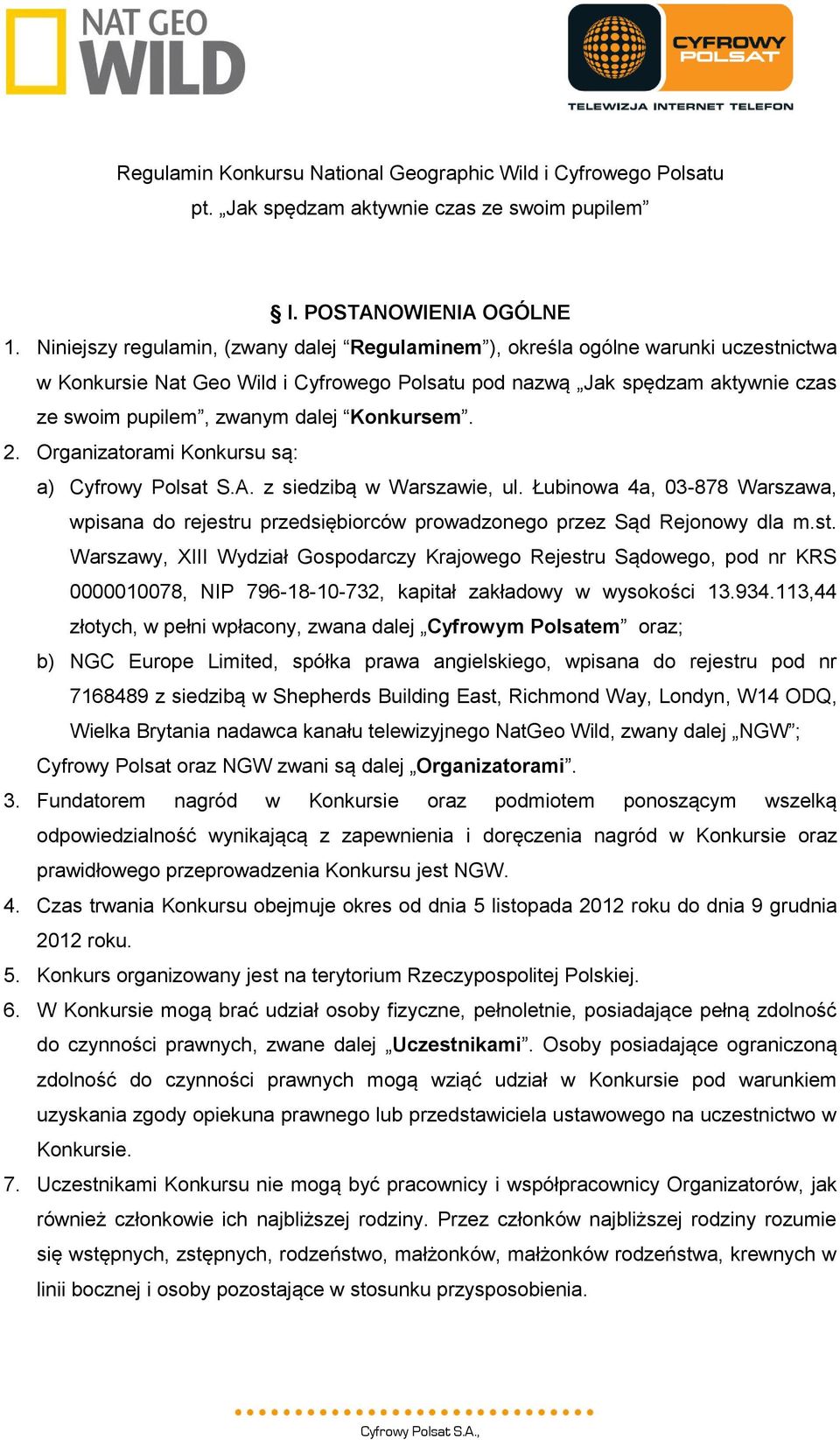 Konkursem. 2. Organizatorami Konkursu są: a) Cyfrowy Polsat S.A. z siedzibą w Warszawie, ul. Łubinowa 4a, 03-878 Warszawa, wpisana do rejestr