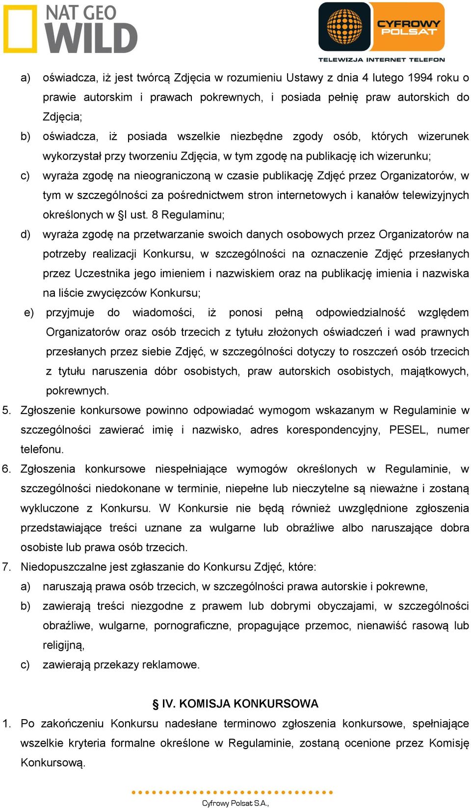 Organizatorów, w tym w szczególności za pośrednictwem stron internetowych i kanałów telewizyjnych określonych w I ust.