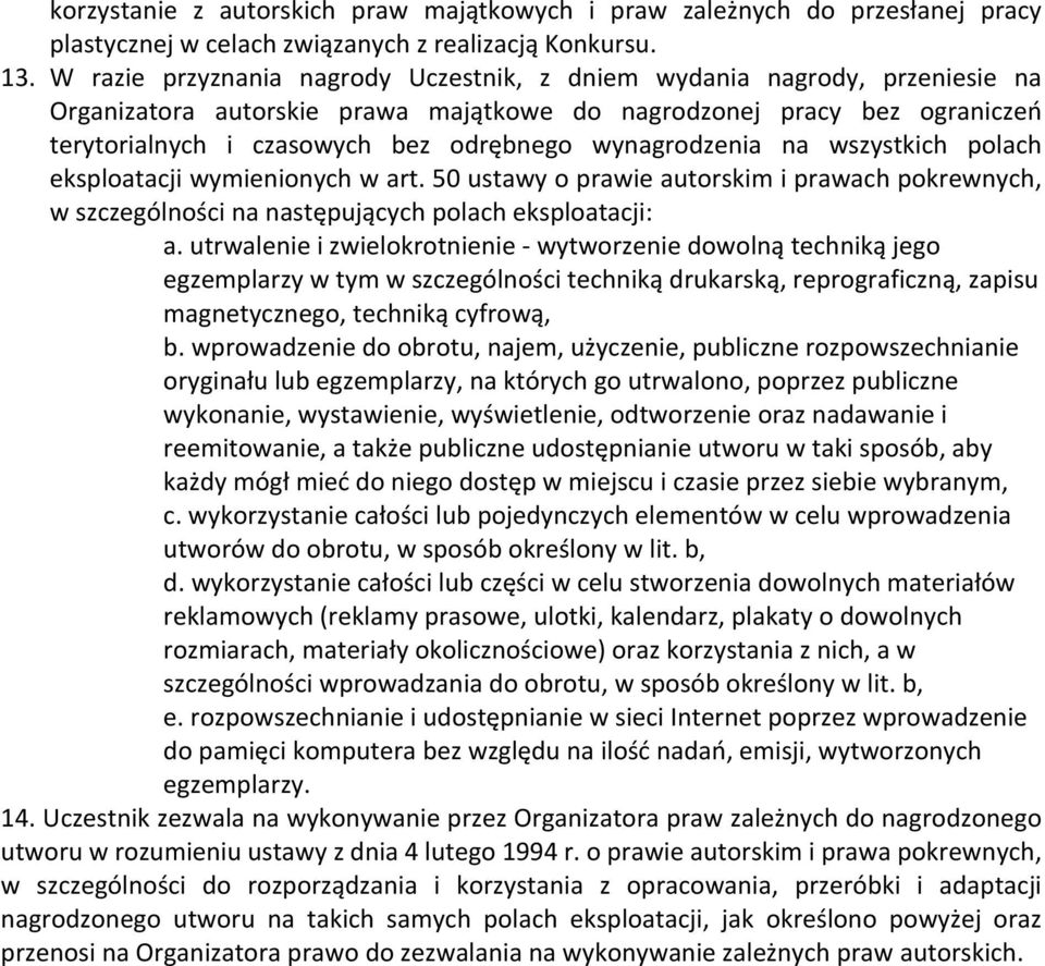 wynagrodzenia na wszystkich polach eksploatacji wymienionych w art. 50 ustawy o prawie autorskim i prawach pokrewnych, w szczególności na następujących polach eksploatacji: a.