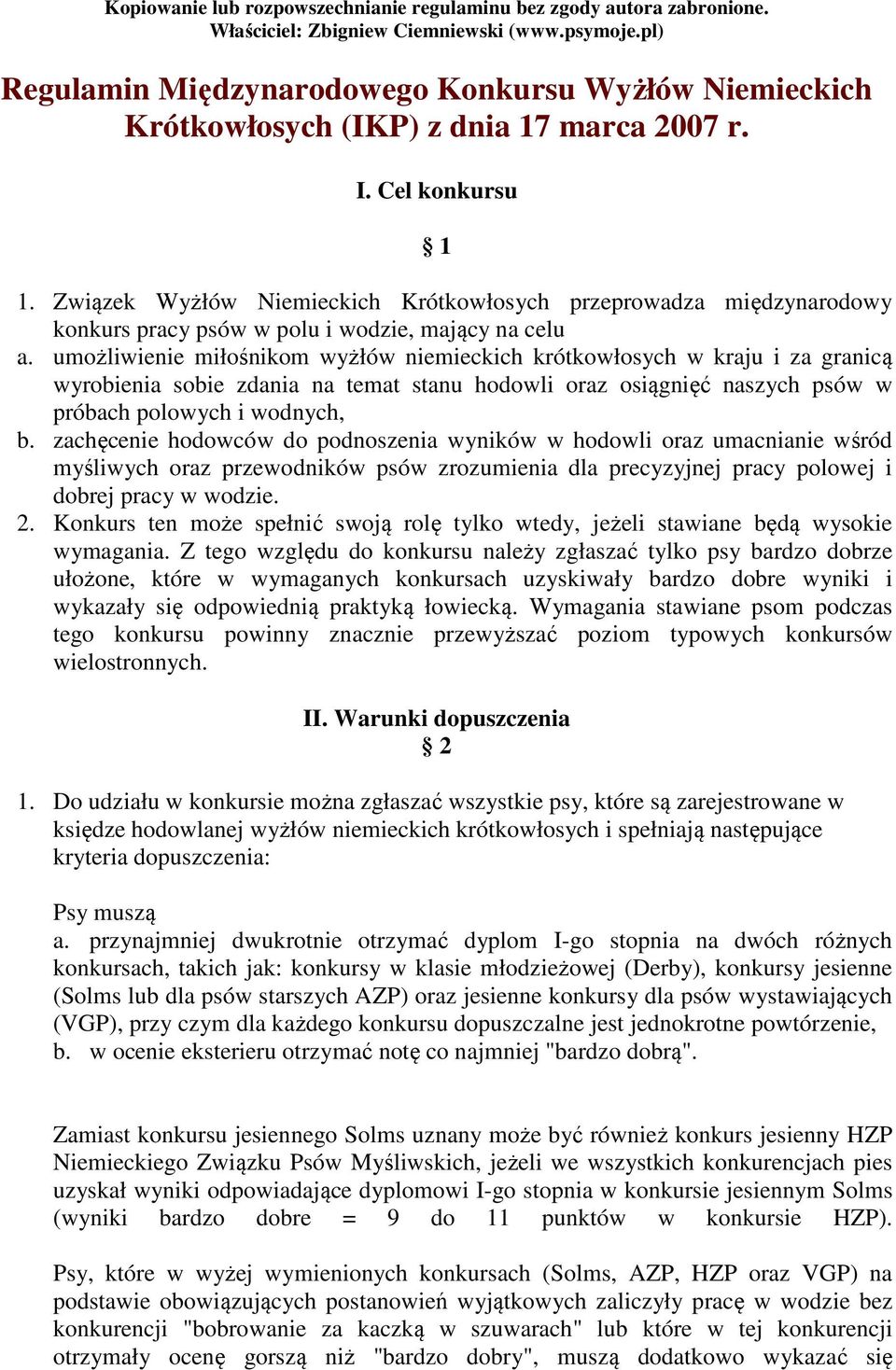 Związek Wyżłów Niemieckich Krótkowłosych przeprowadza międzynarodowy konkurs pracy psów w polu i wodzie, mający na celu a.