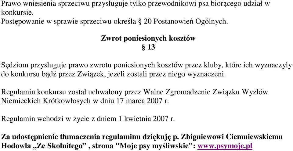 przez niego wyznaczeni. Regulamin konkursu został uchwalony przez Walne Zgromadzenie Związku Wyżłów Niemieckich Krótkowłosych w dniu 17 marca 2007 r.