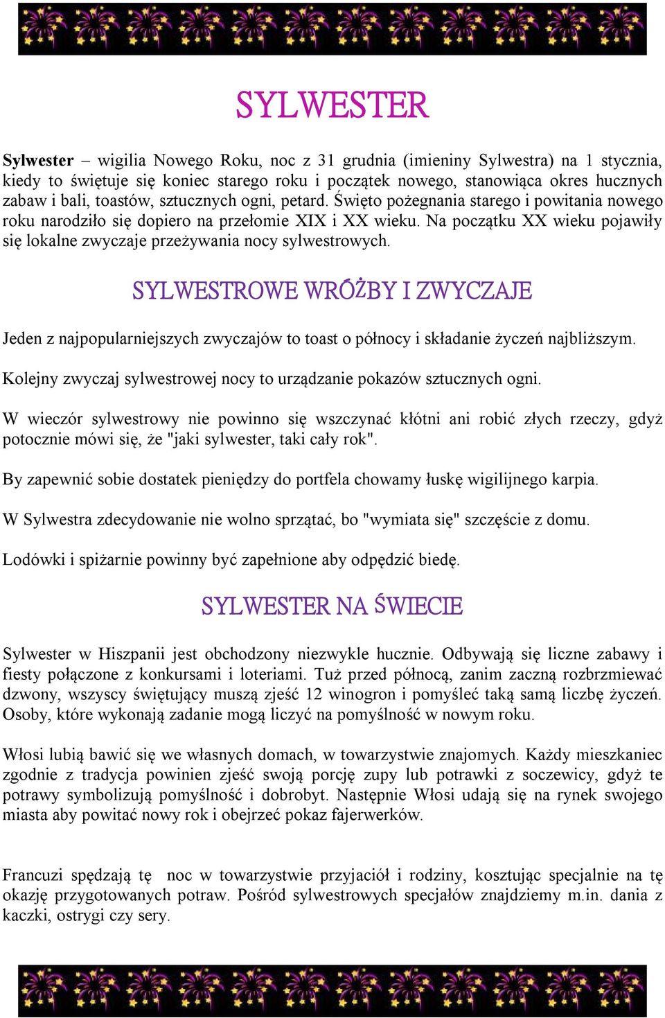 Na początku XX wieku pojawiły się lokalne zwyczaje przeżywania nocy sylwestrowych.