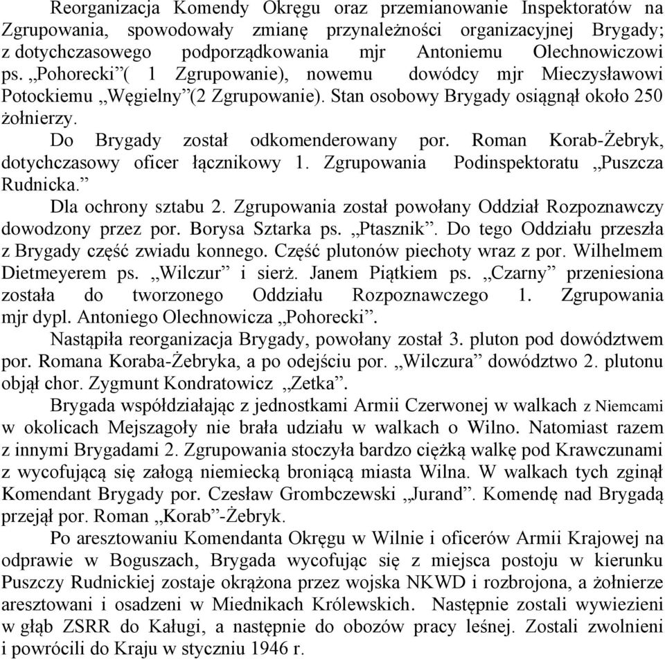 Do Brygady został odkomenderowany por. Roman Korab-Żebryk, dotychczasowy oficer łącznikowy 1. Zgrupowania Podinspektoratu Puszcza Rudnicka. Dla ochrony sztabu 2.