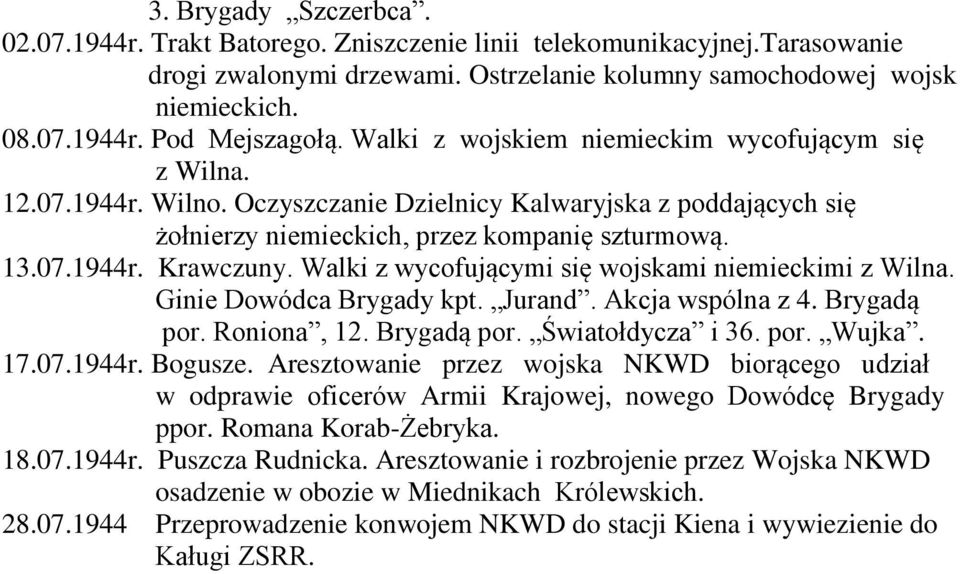 Walki z wycofującymi się wojskami niemieckimi z Wilna. Ginie Dowódca Brygady kpt. Jurand. Akcja wspólna z 4. Brygadą por. Roniona, 12. Brygadą por. Światołdycza i 36. por. Wujka. 17.07.1944r. Bogusze.