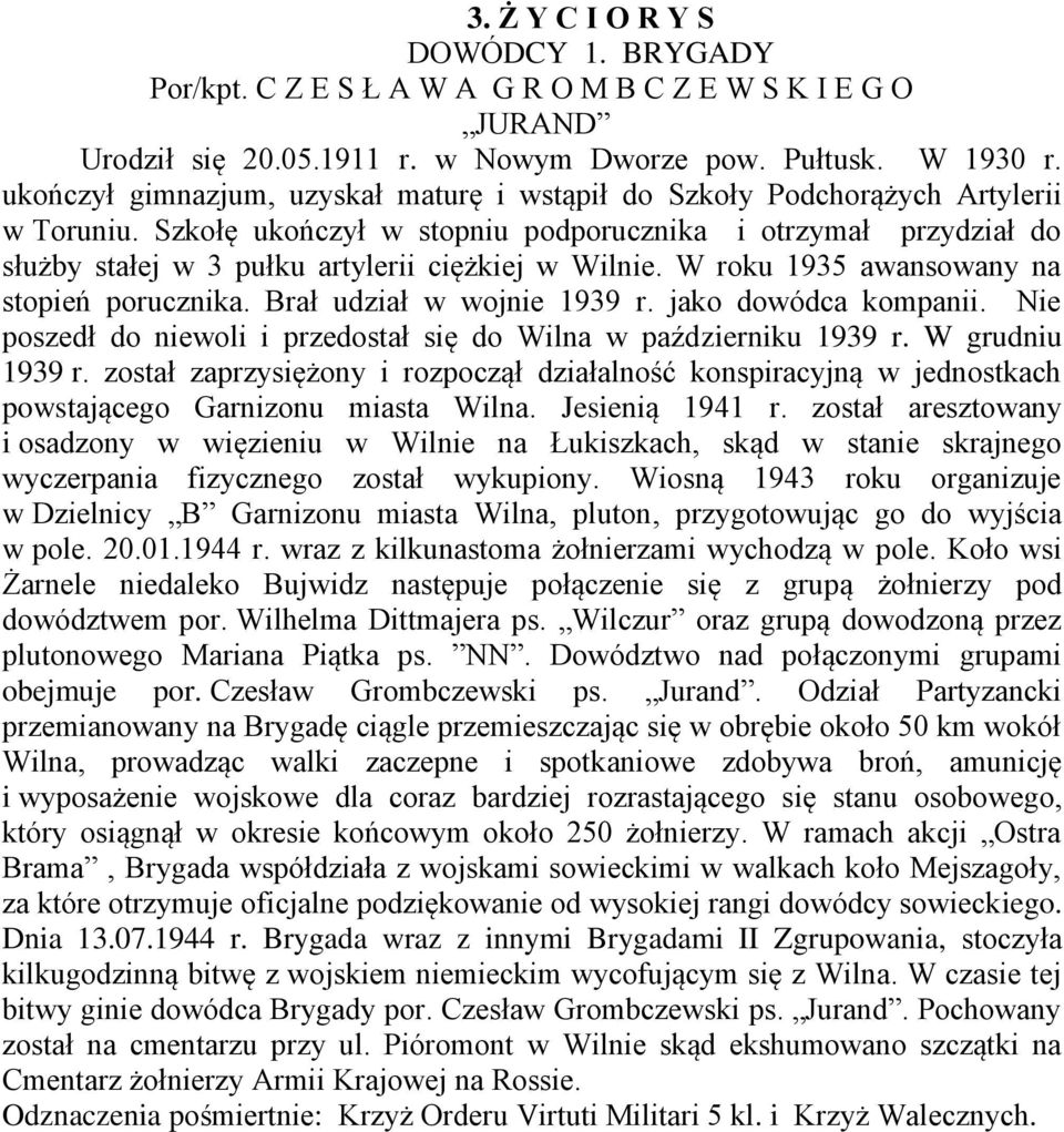 Szkołę ukończył w stopniu podporucznika i otrzymał przydział do służby stałej w 3 pułku artylerii ciężkiej w Wilnie. W roku 1935 awansowany na stopień porucznika. Brał udział w wojnie 1939 r.