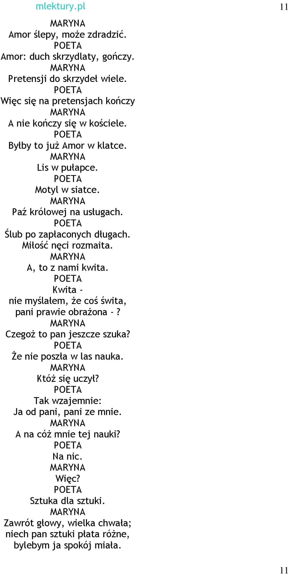 Ślub po zapłaconych długach. Miłość nęci rozmaita. MARYNA A, to z nami kwita. Kwita - nie myślałem, Ŝe coś świta, pani prawie obraŝona -? MARYNA CzegoŜ to pan jeszcze szuka?