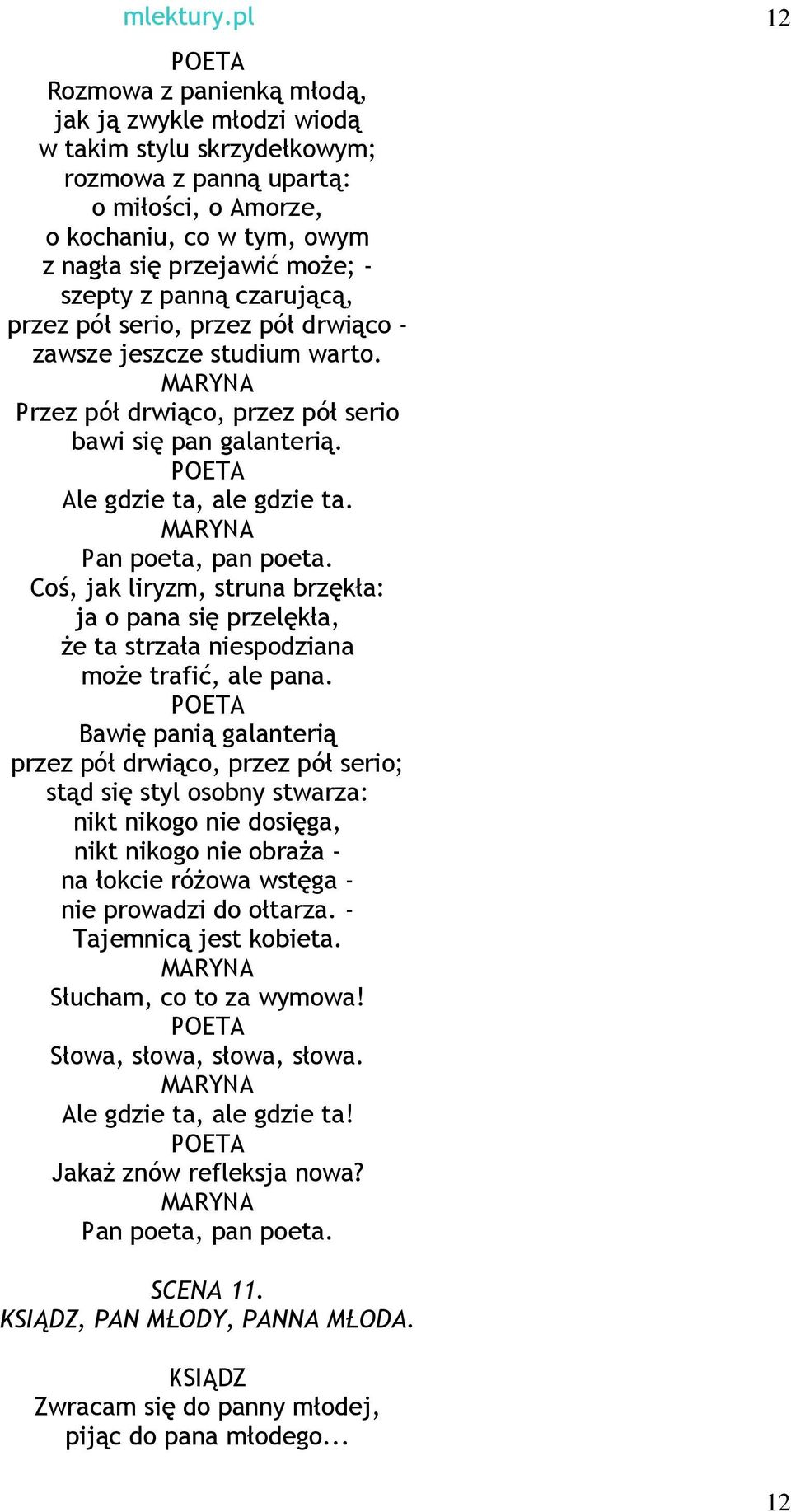 panną czarującą, przez pół serio, przez pół drwiąco - zawsze jeszcze studium warto. MARYNA Przez pół drwiąco, przez pół serio bawi się pan galanterią. Ale gdzie ta, ale gdzie ta.