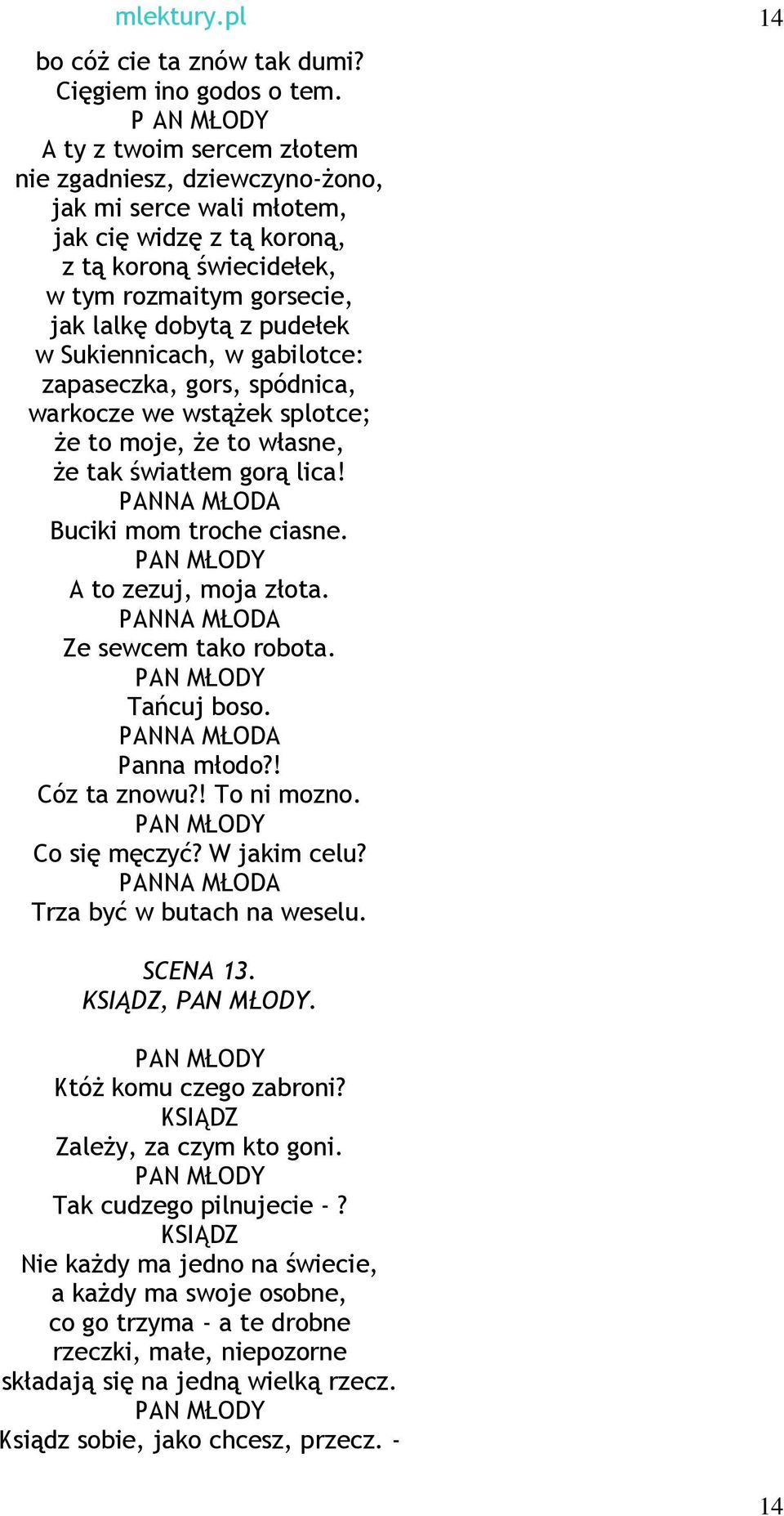 pudełek w Sukiennicach, w gabilotce: zapaseczka, gors, spódnica, warkocze we wstąŝek splotce; Ŝe to moje, Ŝe to własne, Ŝe tak światłem gorą lica! PANNA MŁODA Buciki mom troche ciasne.