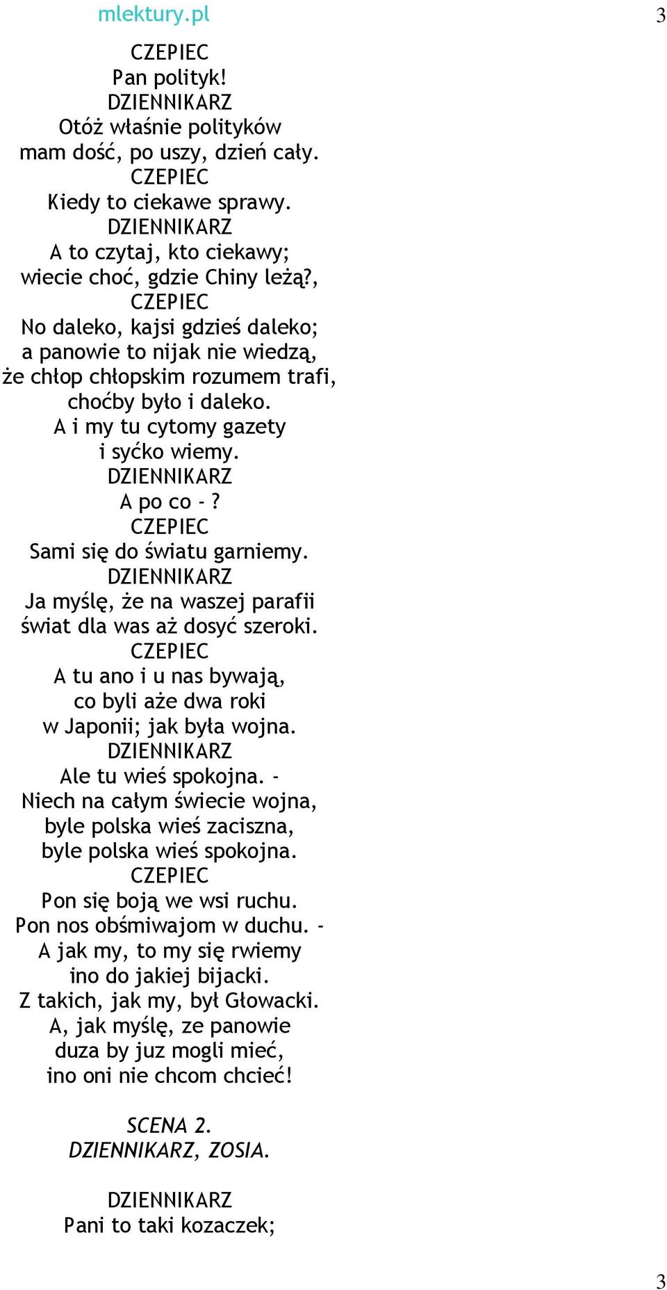 Sami się do światu garniemy. DZIENNIKARZ Ja myślę, Ŝe na waszej parafii świat dla was aŝ dosyć szeroki. A tu ano i u nas bywają, co byli aŝe dwa roki w Japonii; jak była wojna.