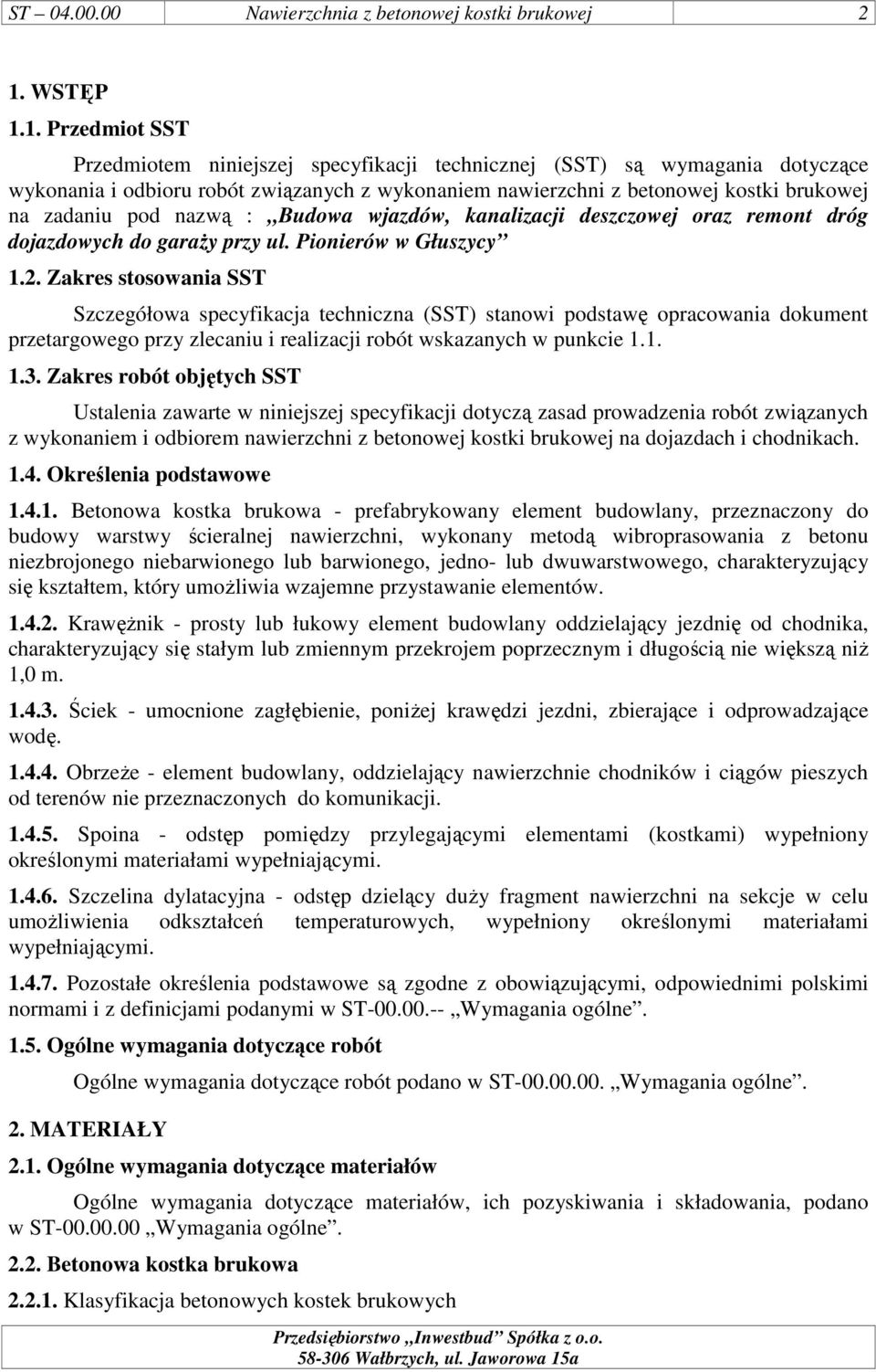 1. Przedmiot SST Przedmiotem niniejszej specyfikacji technicznej (SST) są wymagania dotyczące wykonania i odbioru robót związanych z wykonaniem nawierzchni z betonowej kostki brukowej na zadaniu pod