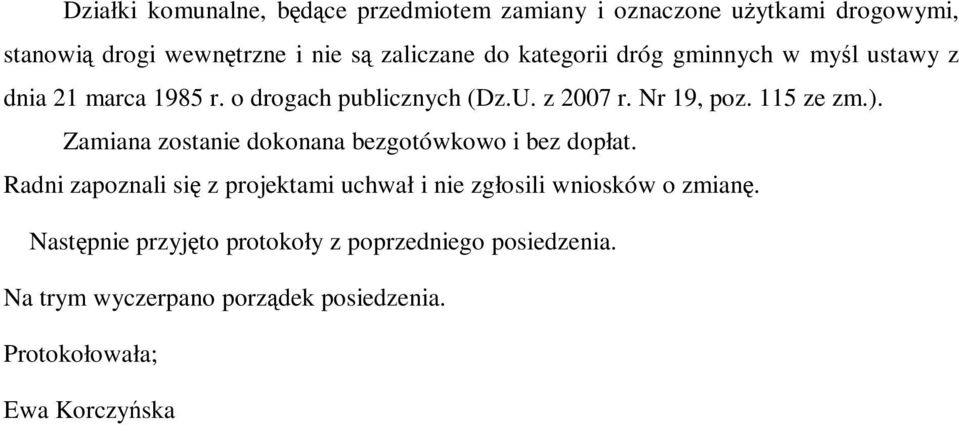 Zamiana zostanie dokonana bezgotówkowo i bez dopłat. Radni zapoznali się z projektami uchwał i nie zgłosili wniosków o zmianę.