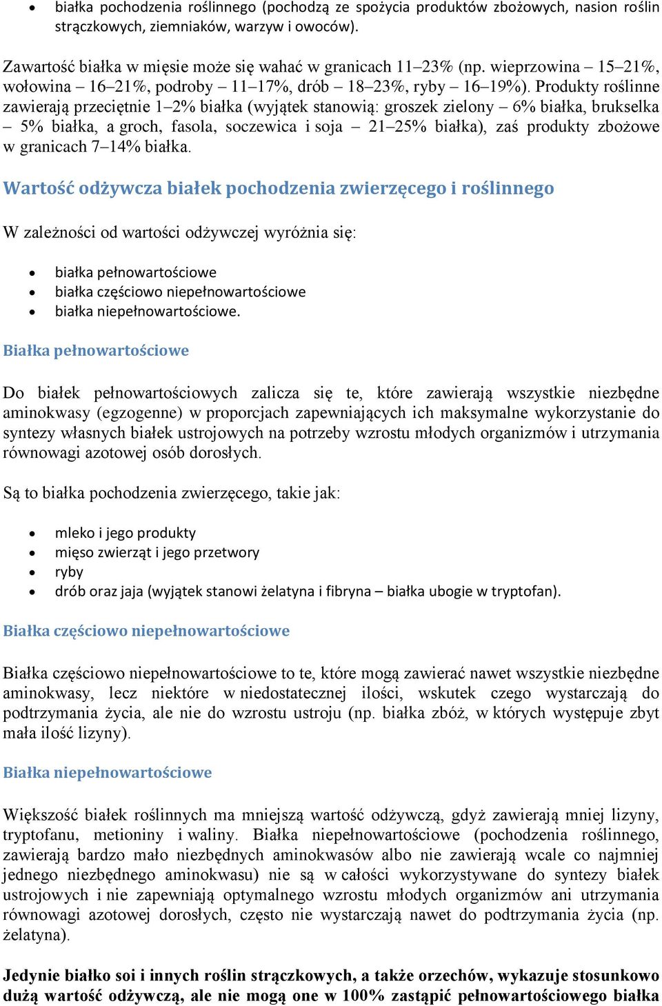 Produkty roślinne zawierają przeciętnie 1 2% białka (wyjątek stanowią: groszek zielony 6% białka, brukselka 5% białka, a groch, fasola, soczewica i soja 21 25% białka), zaś produkty zbożowe w