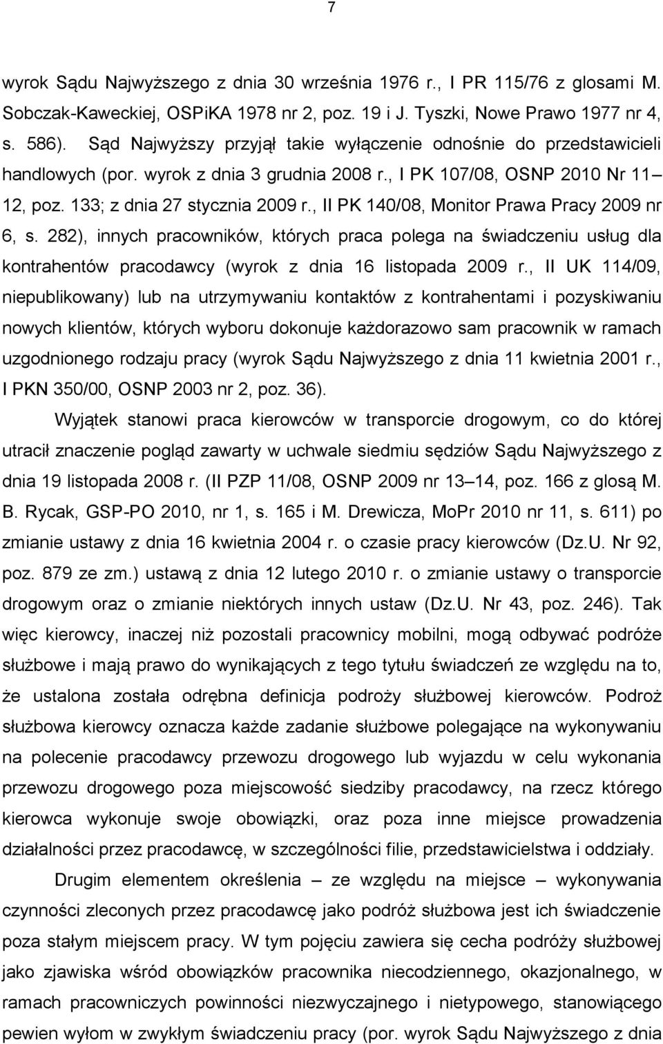 , II PK 140/08, Monitor Prawa Pracy 2009 nr 6, s. 282), innych pracowników, których praca polega na świadczeniu usług dla kontrahentów pracodawcy (wyrok z dnia 16 listopada 2009 r.