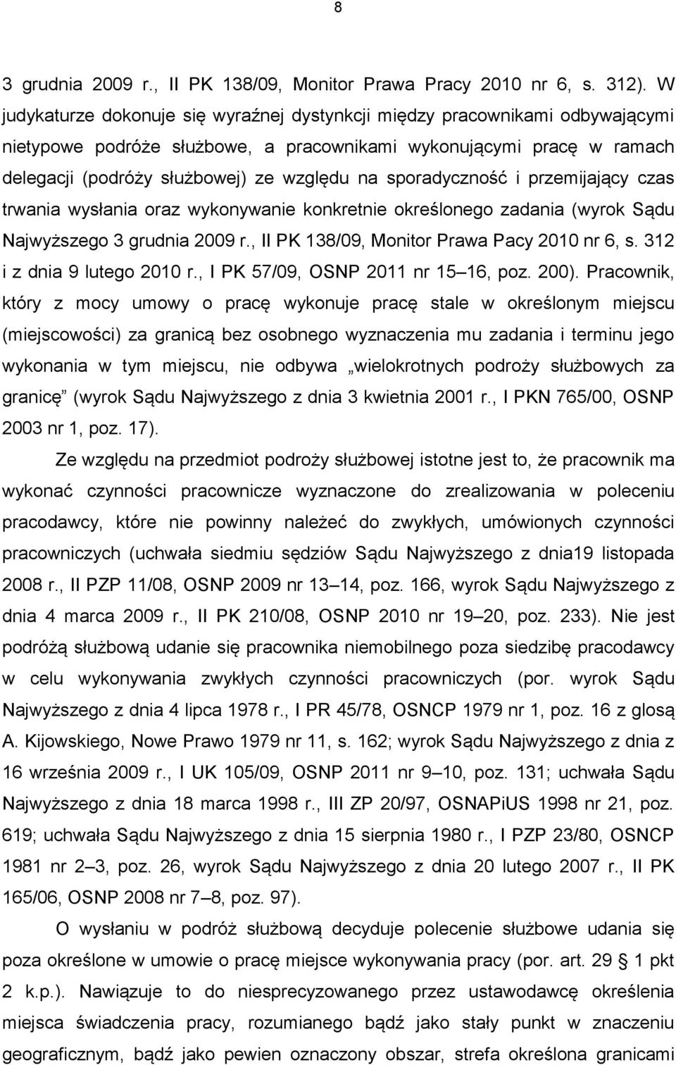 sporadyczność i przemijający czas trwania wysłania oraz wykonywanie konkretnie określonego zadania (wyrok Sądu Najwyższego 3 grudnia 2009 r., II PK 138/09, Monitor Prawa Pacy 2010 nr 6, s.