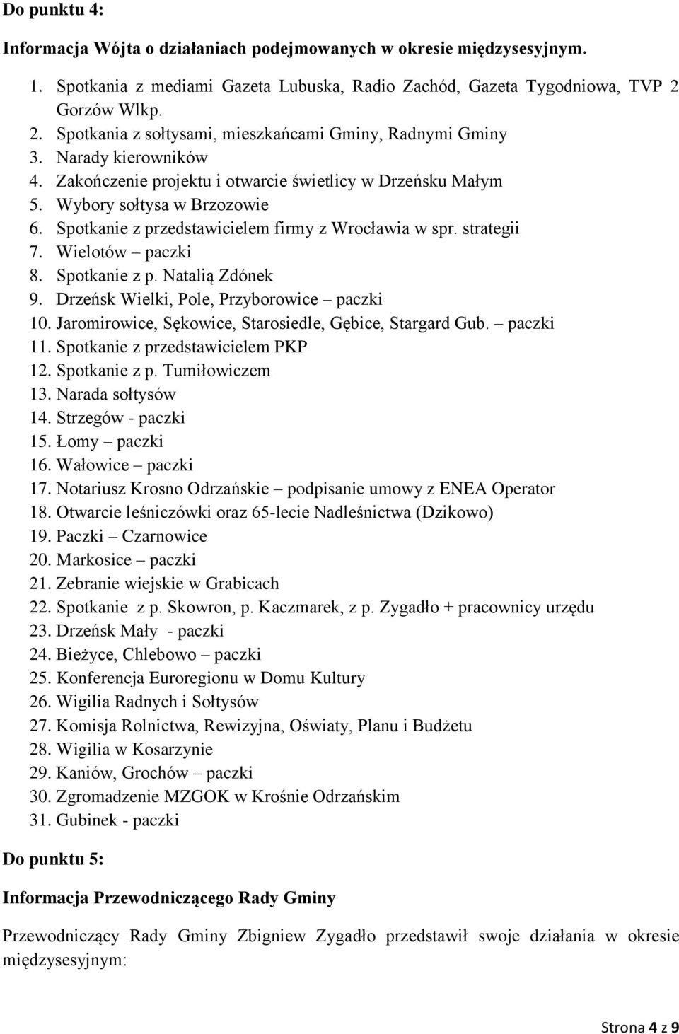 Spotkanie z przedstawicielem firmy z Wrocławia w spr. strategii 7. Wielotów paczki 8. Spotkanie z p. Natalią Zdónek 9. Drzeńsk Wielki, Pole, Przyborowice paczki 10.