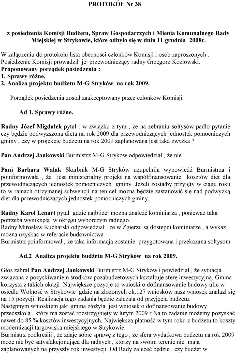 Sprawy różne. 2. Analiza projektu budżetu M-G Stryków na rok 2009. Porządek posiedzenia został zaakceptowany przez członków Komisji. Ad 1. Sprawy różne.