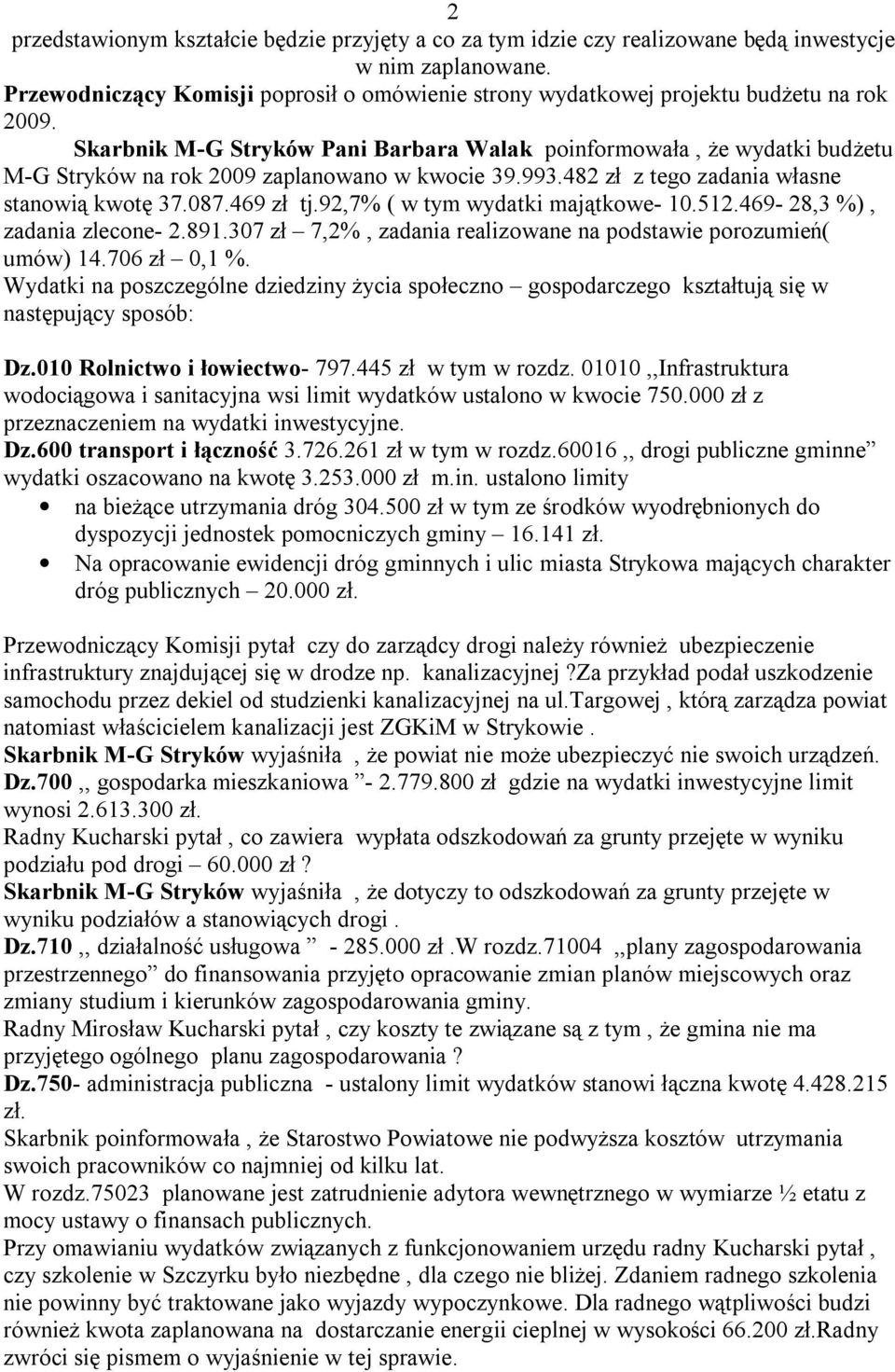 Skarbnik M-G Stryków Pani Barbara Walak poinformowała, że wydatki budżetu M-G Stryków na rok 2009 zaplanowano w kwocie 39.993.482 zł z tego zadania własne stanowią kwotę 37.087.469 zł tj.