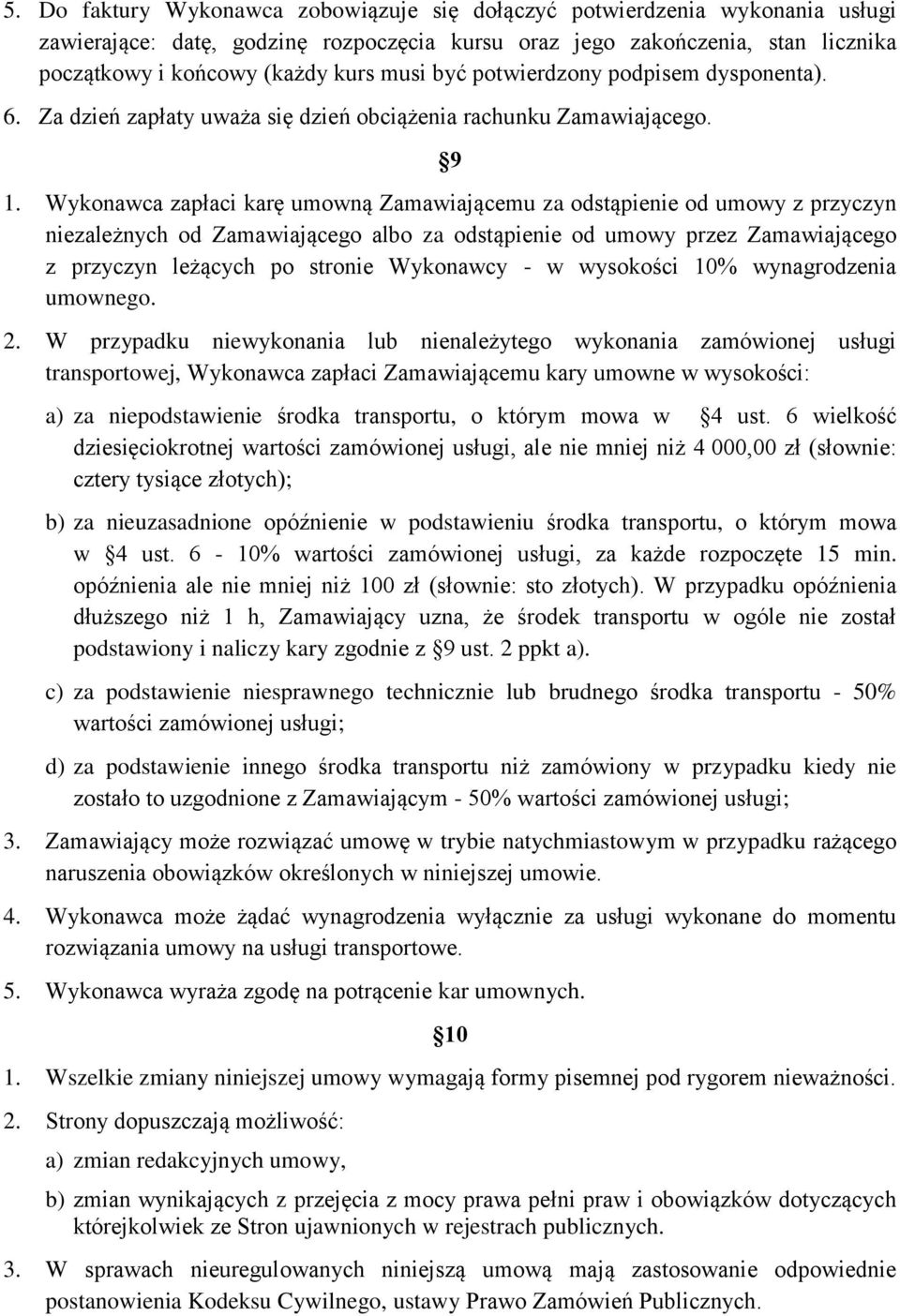 Wykonawca zapłaci karę umowną Zamawiającemu za odstąpienie od umowy z przyczyn niezależnych od Zamawiającego albo za odstąpienie od umowy przez Zamawiającego z przyczyn leżących po stronie Wykonawcy