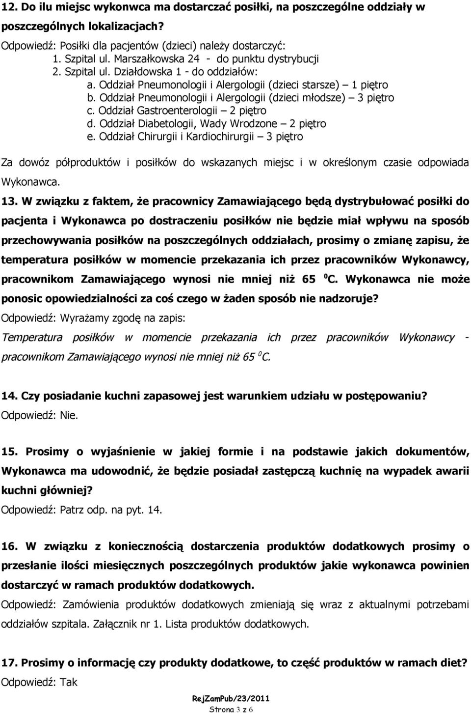 Oddział Pneumonologii i Alergologii (dzieci młodsze) 3 piętro c. Oddział Gastroenterologii 2 piętro d. Oddział Diabetologii, Wady Wrodzone 2 piętro e.