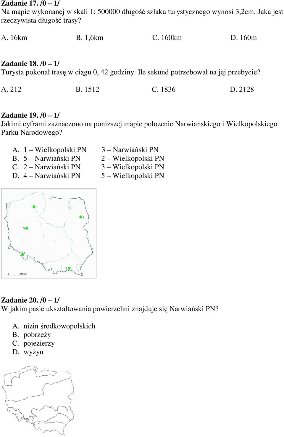 /0 1/ Jakimi cyframi zaznaczono na poniższej mapie położenie Narwiańskiego i Wielkopolskiego Parku Narodowego? A. 1 Wielkopolski PN 3 Narwiański PN B.