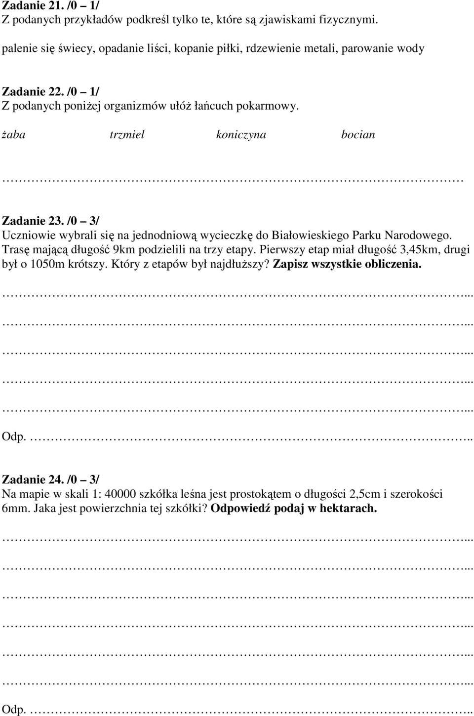 żaba trzmiel koniczyna bocian Zadanie 23. /0 3/ Uczniowie wybrali się na jednodniową wycieczkę do Białowieskiego Parku Narodowego. Trasę mającą długość 9km podzielili na trzy etapy.