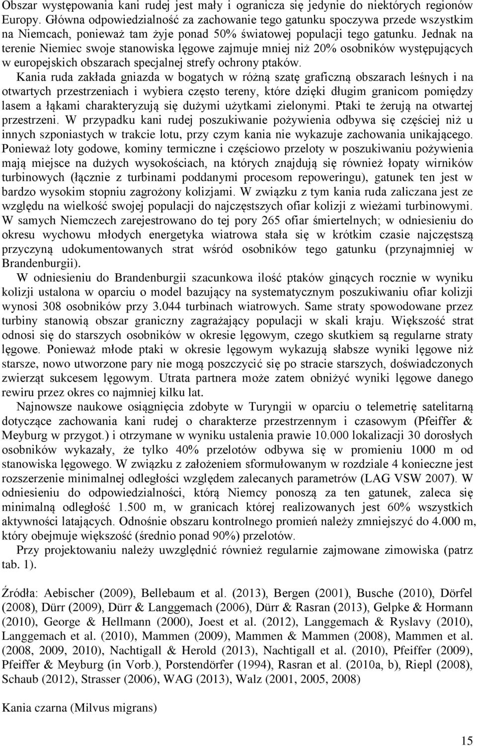 Jednak na terenie Niemiec swoje stanowiska lęgowe zajmuje mniej niż 20% osobników występujących w europejskich obszarach specjalnej strefy ochrony ptaków.