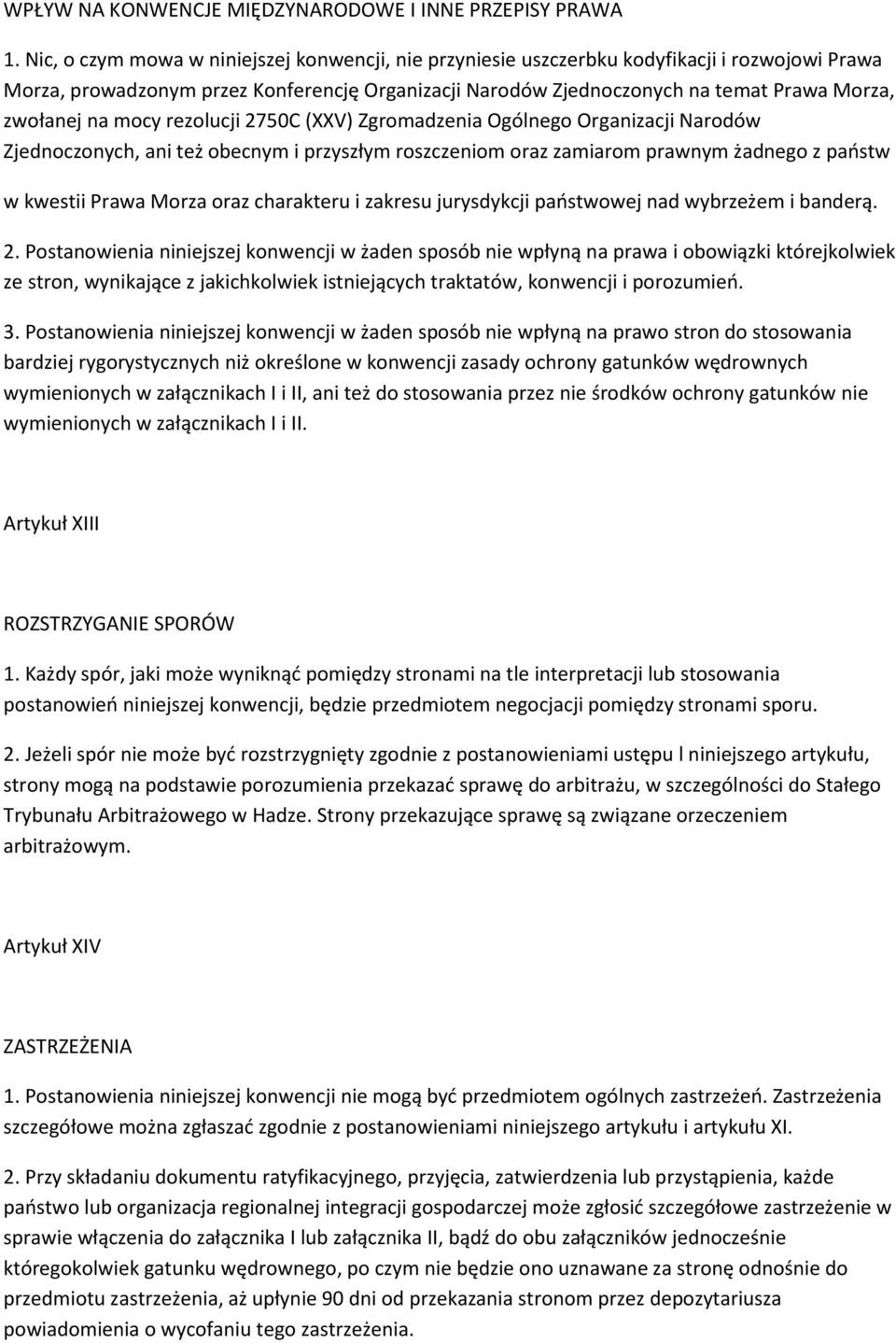 na mocy rezolucji 2750C (XXV) Zgromadzenia Ogólnego Organizacji Narodów Zjednoczonych, ani też obecnym i przyszłym roszczeniom oraz zamiarom prawnym żadnego z paostw w kwestii Prawa Morza oraz