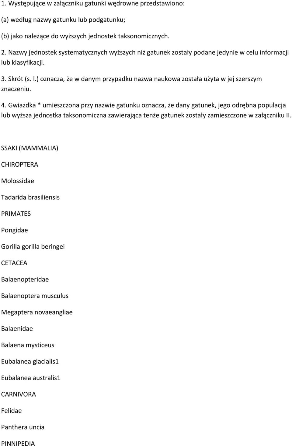 4. Gwiazdka * umieszczona przy nazwie gatunku oznacza, że dany gatunek, jego odrębna populacja lub wyższa jednostka taksonomiczna zawierająca tenże gatunek zostały zamieszczone w załączniku II.