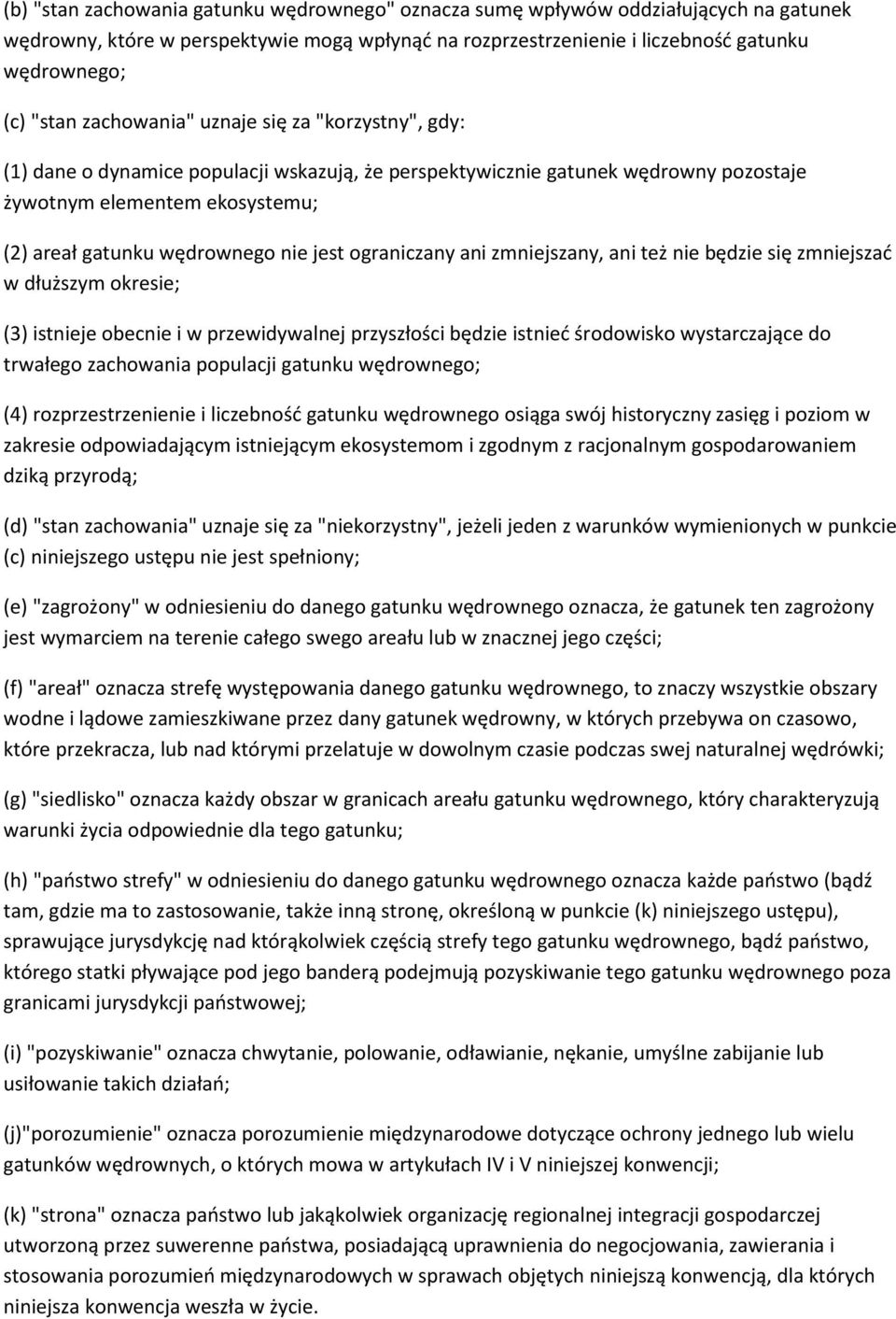 ograniczany ani zmniejszany, ani też nie będzie się zmniejszad w dłuższym okresie; (3) istnieje obecnie i w przewidywalnej przyszłości będzie istnied środowisko wystarczające do trwałego zachowania