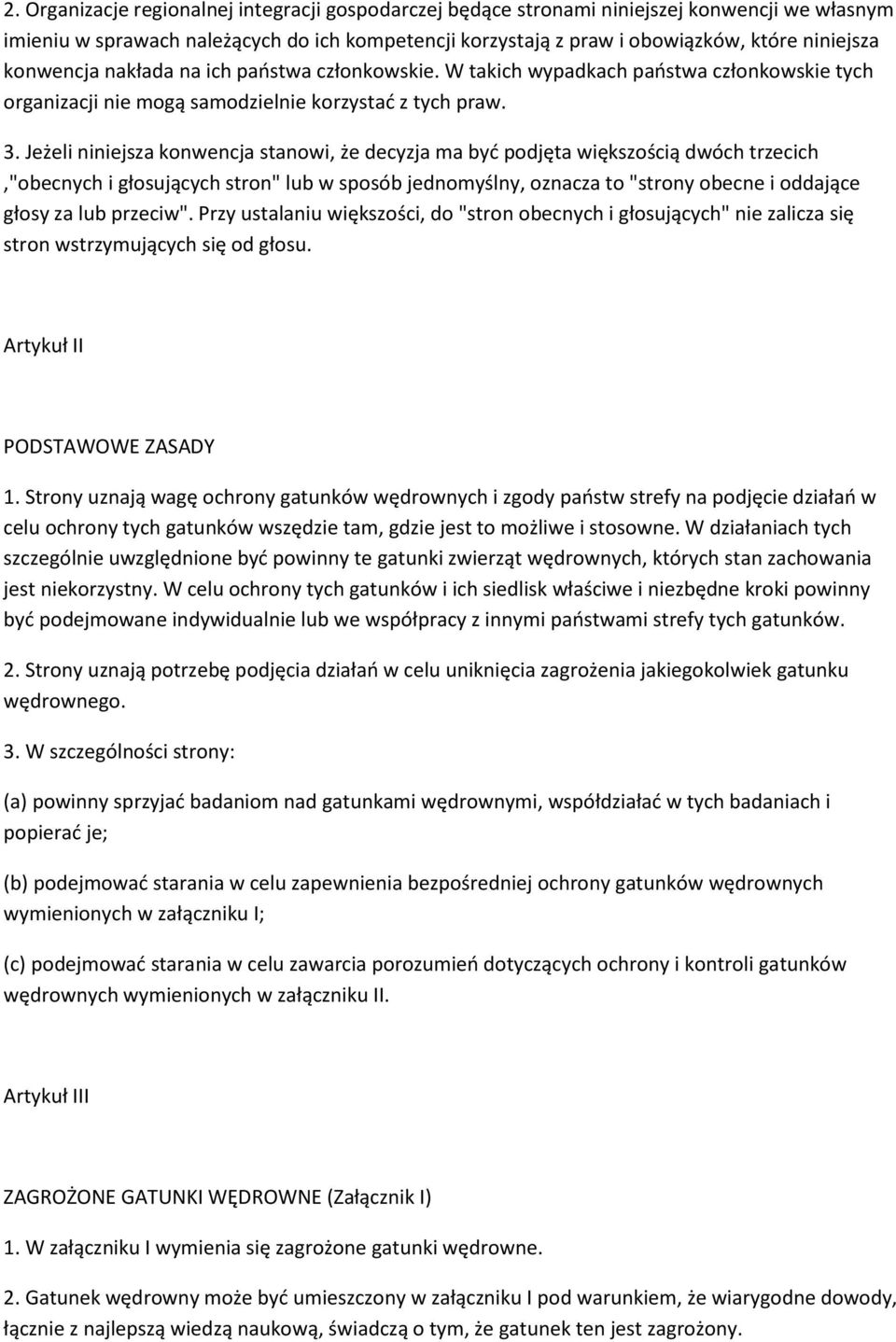 Jeżeli niniejsza konwencja stanowi, że decyzja ma byd podjęta większością dwóch trzecich,"obecnych i głosujących stron" lub w sposób jednomyślny, oznacza to "strony obecne i oddające głosy za lub