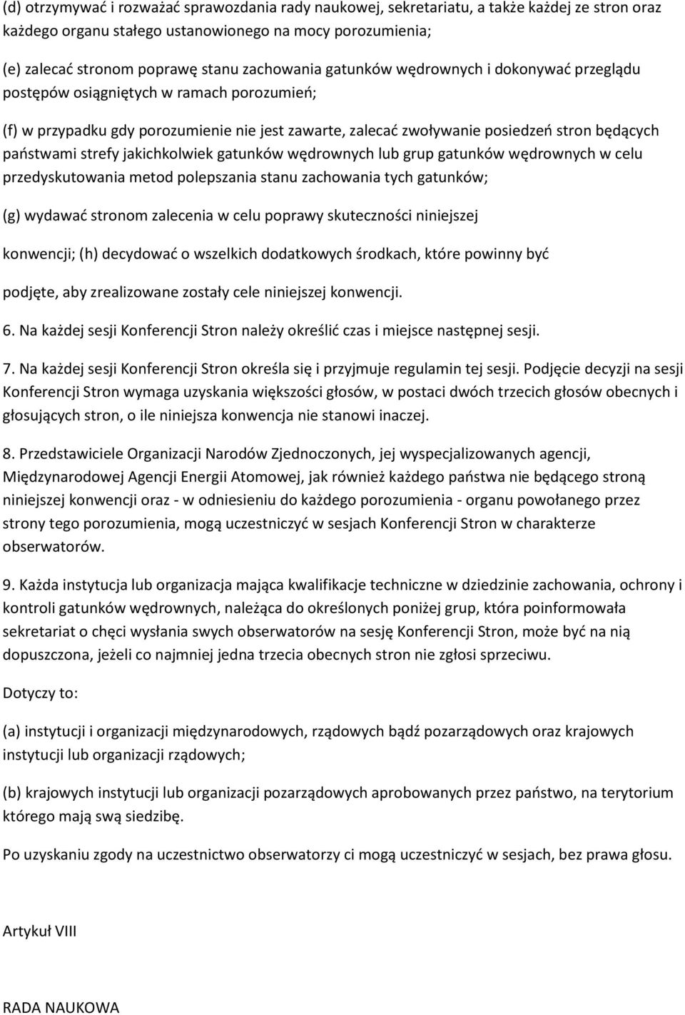 paostwami strefy jakichkolwiek gatunków wędrownych lub grup gatunków wędrownych w celu przedyskutowania metod polepszania stanu zachowania tych gatunków; (g) wydawad stronom zalecenia w celu poprawy