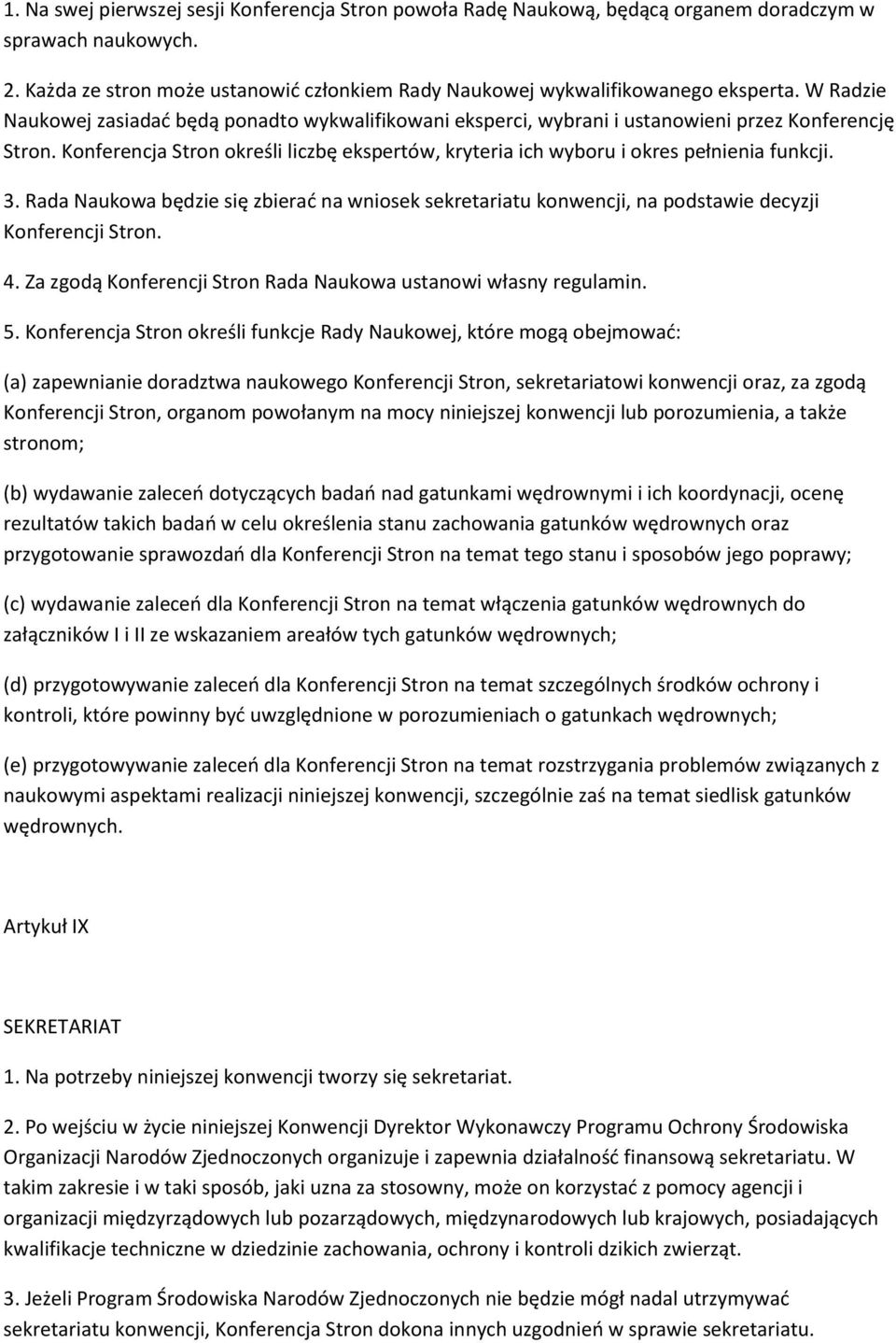 Konferencja Stron określi liczbę ekspertów, kryteria ich wyboru i okres pełnienia funkcji. 3. Rada Naukowa będzie się zbierad na wniosek sekretariatu konwencji, na podstawie decyzji Konferencji Stron.