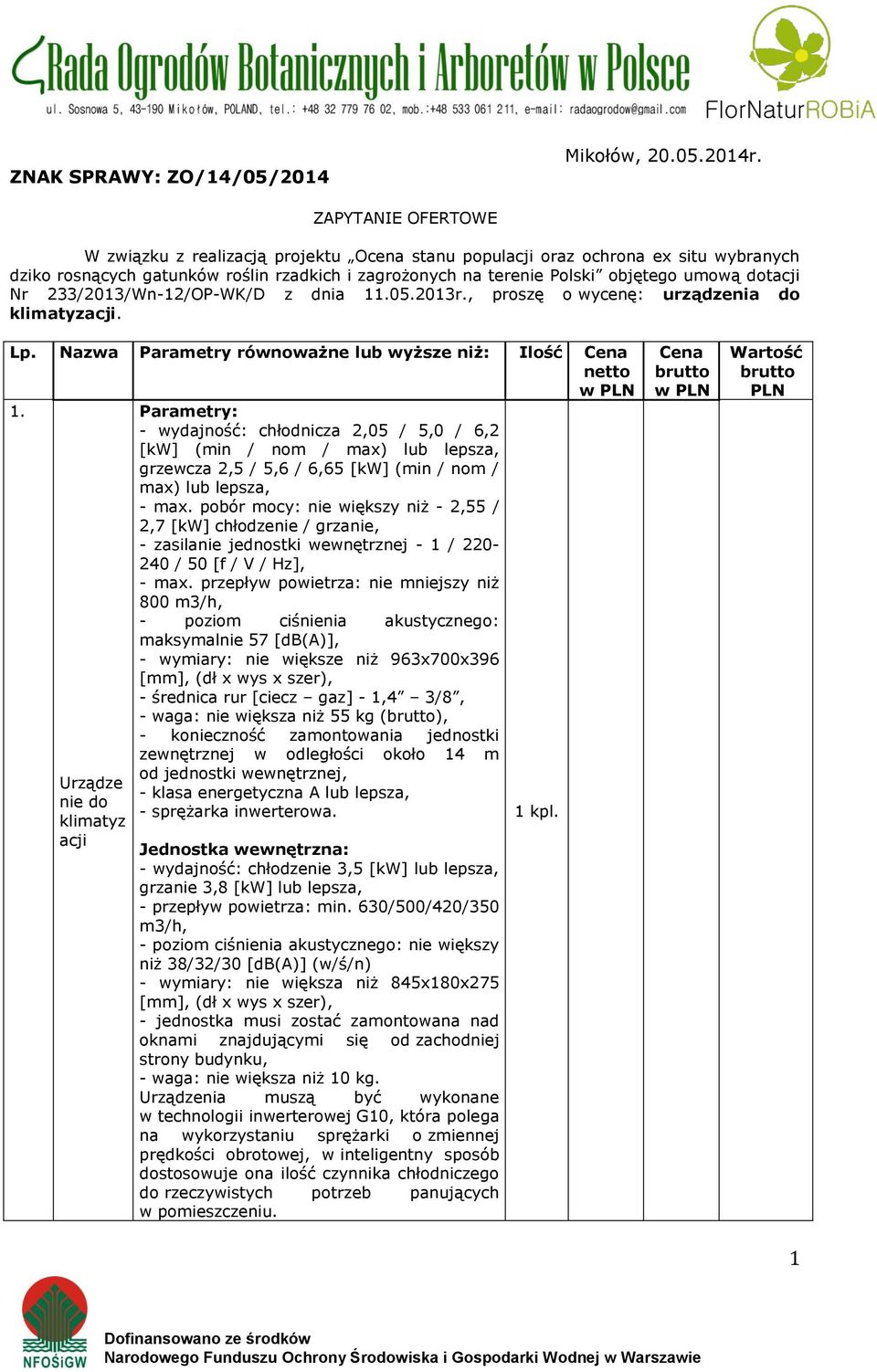 Nr 233/2013/Wn-12/OP-WK/D z dnia 11.05.2013r., proszę o wycenę: urządzenia do klimatyzacji. Lp. Nazwa Parametry równoważne lub wyższe niż: Ilość Cena netto 1.