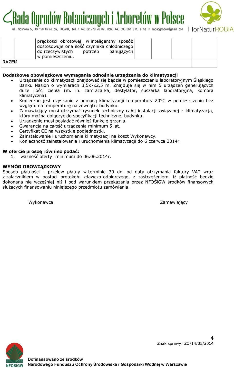 Znajduje się w nim 5 urządzeń generujących duże ilości ciepła (m. in. zamrażarka, destylator, suszarka laboratoryjna, komora klimatyczna).