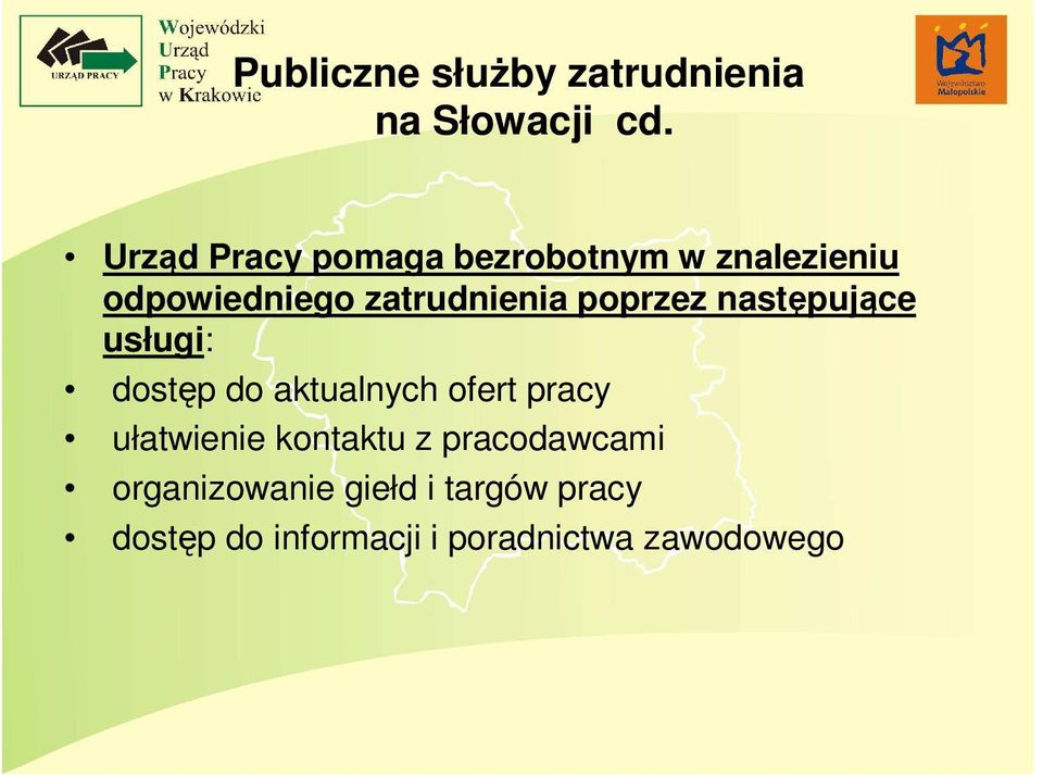 poprzez następujące usługi: dostęp do aktualnych ofert pracy ułatwienie