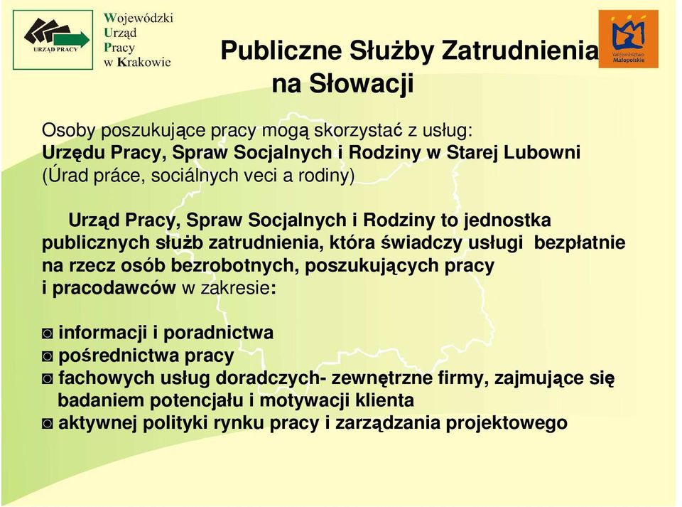 świadczy usługi bezpłatnie na rzecz osób bezrobotnych, poszukujących pracy i pracodawców w zakresie: informacji i poradnictwa pośrednictwa pracy