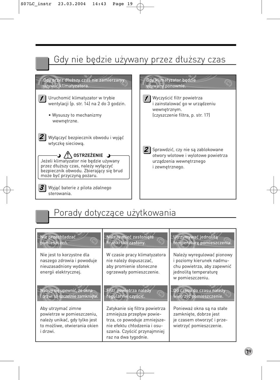 17) Wy àczyç bezpiecznik obwodu i wyjàç wtyczk sieciowà. OSTRZE ENIE Je eli klimatyzator nie b dzie u ywany przez d u szy czas, nale y wy àczyç bezpiecznik obwodu.